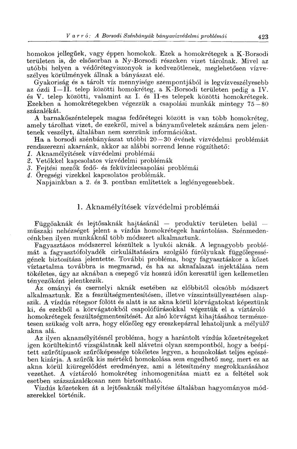 Varró: A Borsodi Szénbányák bányavízvédelmi problémái 423 homokos jellegűek, vagy éppen homokok. Ezek a homokrétegek a K-Borsodi területen is, de elsősorban a Ny-Borsodi részeken vizet tárolnak.
