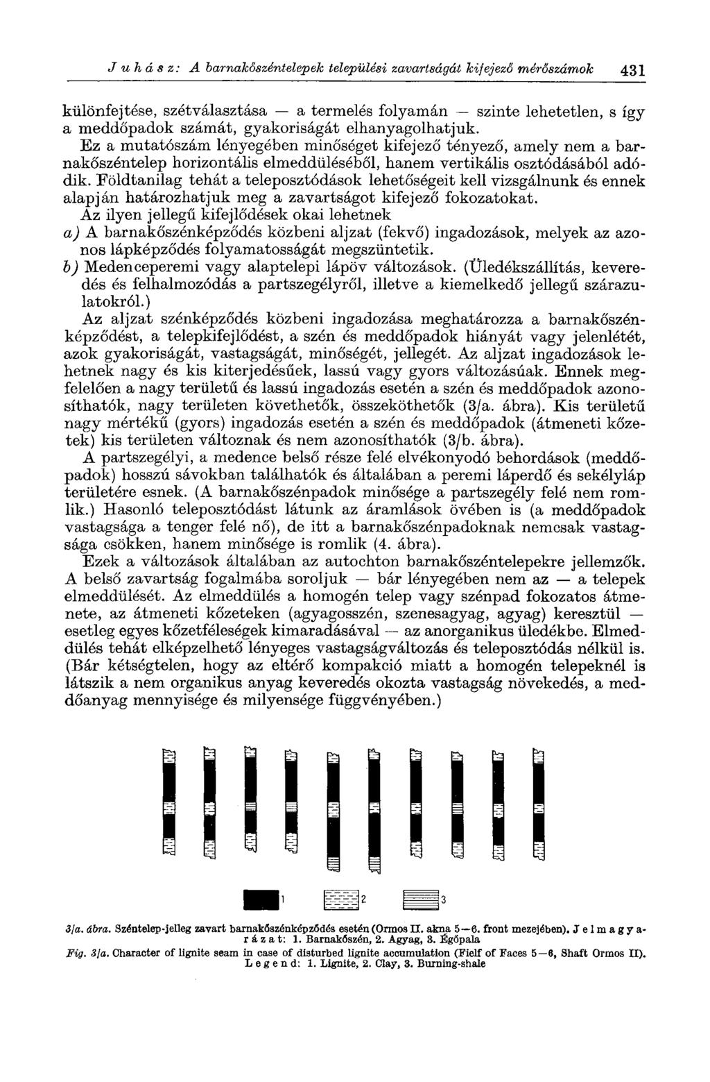 Juhász: A barnakőszéntelepek települési zavartságát kifejező mérőszámok 431 különfejtése, szétválasztása a termelés folyamán szinte lehetetlen, s így a meddőpadok számát, gyakoriságát