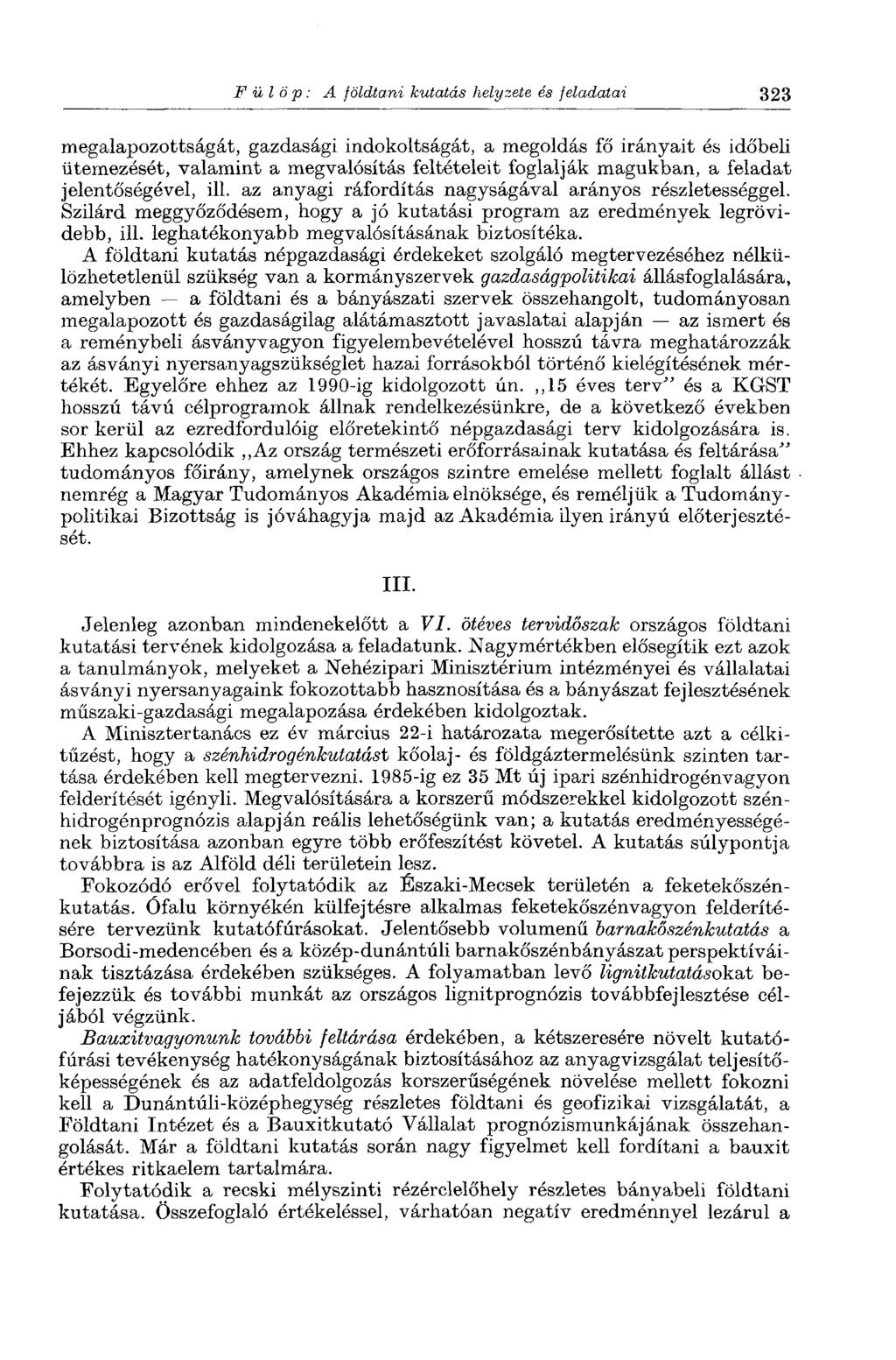 Fülöp: A földtani kutatás helyzete és feladatai 323 megalapozottságát, gazdasági indokoltságát, a megoldás fő irányait és időbeli ütemezését, valamint a megvalósítás feltételeit foglalják magukban, a