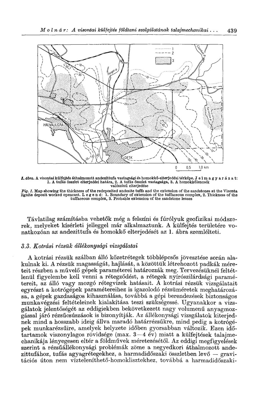 Molnár: A visontai külfejtés földtani szolgálatának talajmechanikai. 439 0 0,5 1.0 km t. ábra. A visontai külfejtés áthalmozott andezittufa vastagsági és homokkő-elterjedési térképe. Jelmagyarázat: 1.