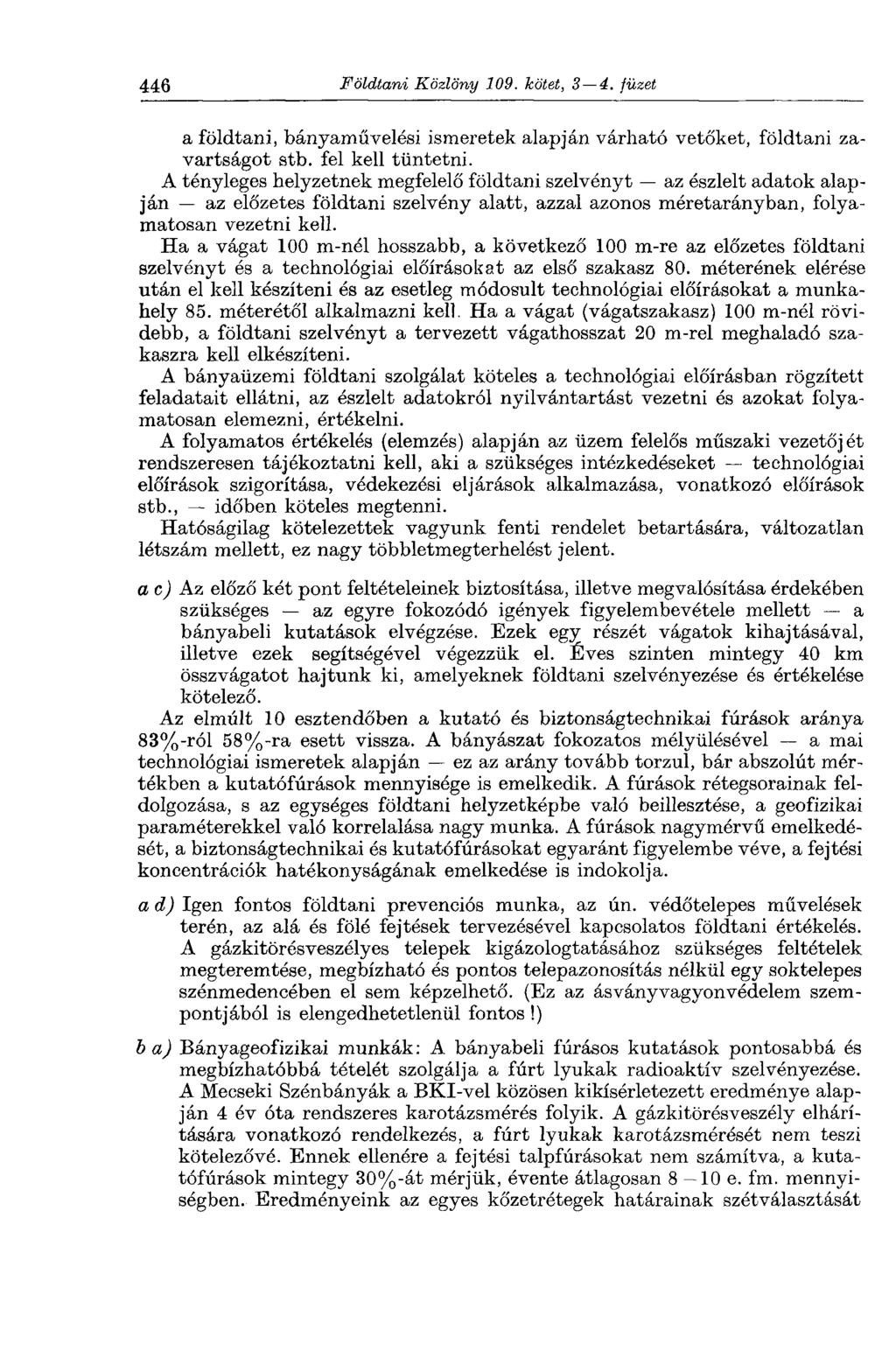 446 Földtani Közlöny 109. kötet, 3 4. füzet a földtani, bányaművelési ismeretek alapján várható vetőket, földtani zavartságot stb. fel kell tüntetni.