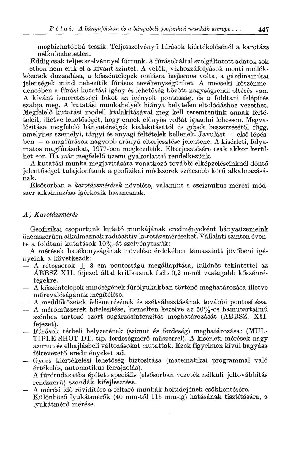 P ól a i: A bányaföldtan és a bányabeli geofizikai munkák szerepe. 447 megbízhatóbbá teszik. Teljesszelvényű fúrások kiértékelésénél a karotázs nélkülözhetetlen. Eddig csak teljes szelvénnyel fúrtunk.