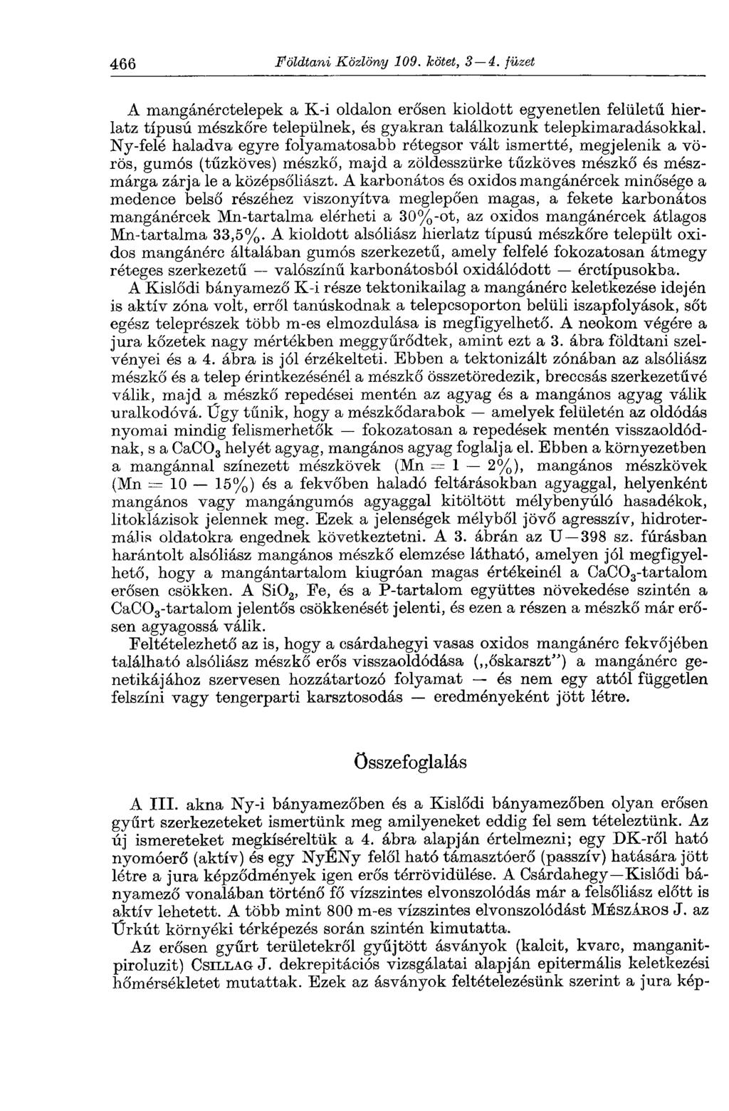 466 Földtani Közlöny 109. kötet, 3 4. füzet A mangánérctelepek a K-i oldalon erősen kioldott egyenetlen felületű hierlatz típusú mészkőre települnek, és gyakran találkozunk telepkimaradásokkal.
