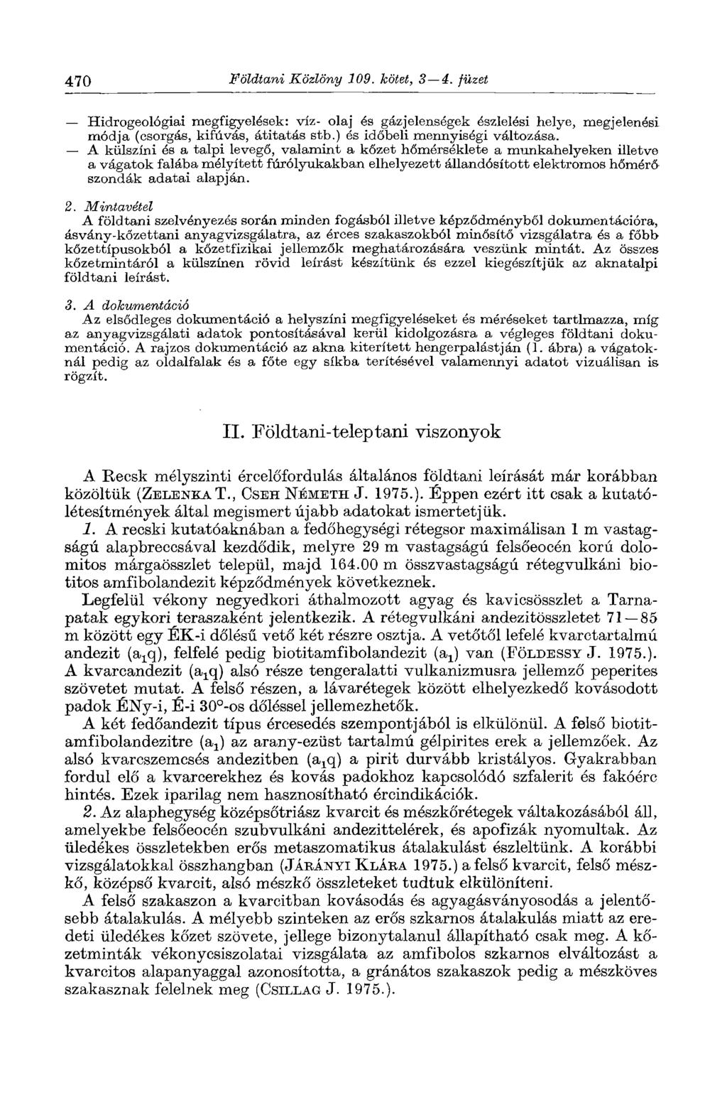 470 Földtani Közlöny 109. kötet, 3 4. füzet Hidrogeológiai megfigyelések: víz- olaj és gázjelenségek észlelési helye, megjelenési módja (osorgás, kifúvás, átitatás stb.