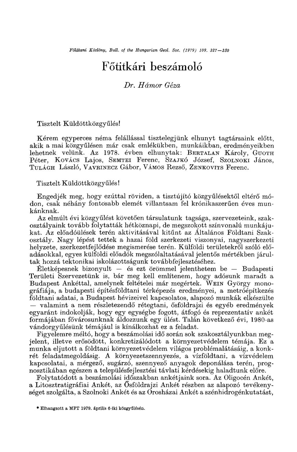 Földtani Közlöny, Bull, of the Hungarian Oeol. Soc. (1979) 109. 327 330 Főtitkári beszámoló Dr. Hámor Géza Tisztelt Küldöttközgyűlés!