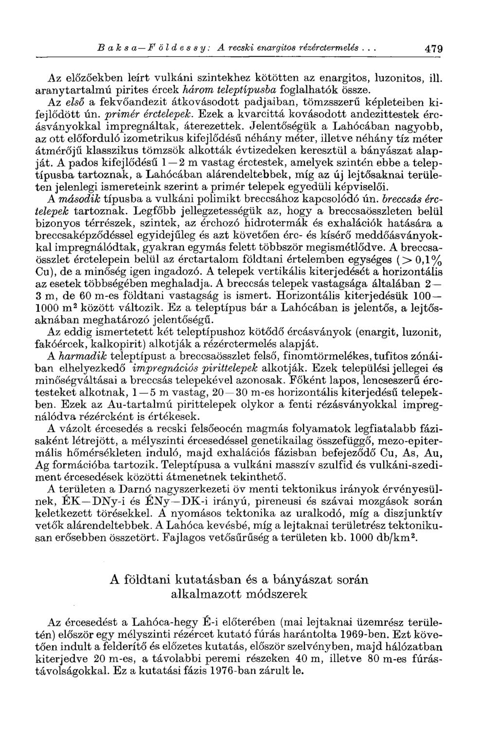 В ah s a Földessy: A recski enargitos rézérctermelés 479 Az előzőekben leírt vulkáni szintekhez kötötten az enargitos, luzonitos, ill. aranytartalmú pirites ércek három teleptípusba foglalhatók össze.