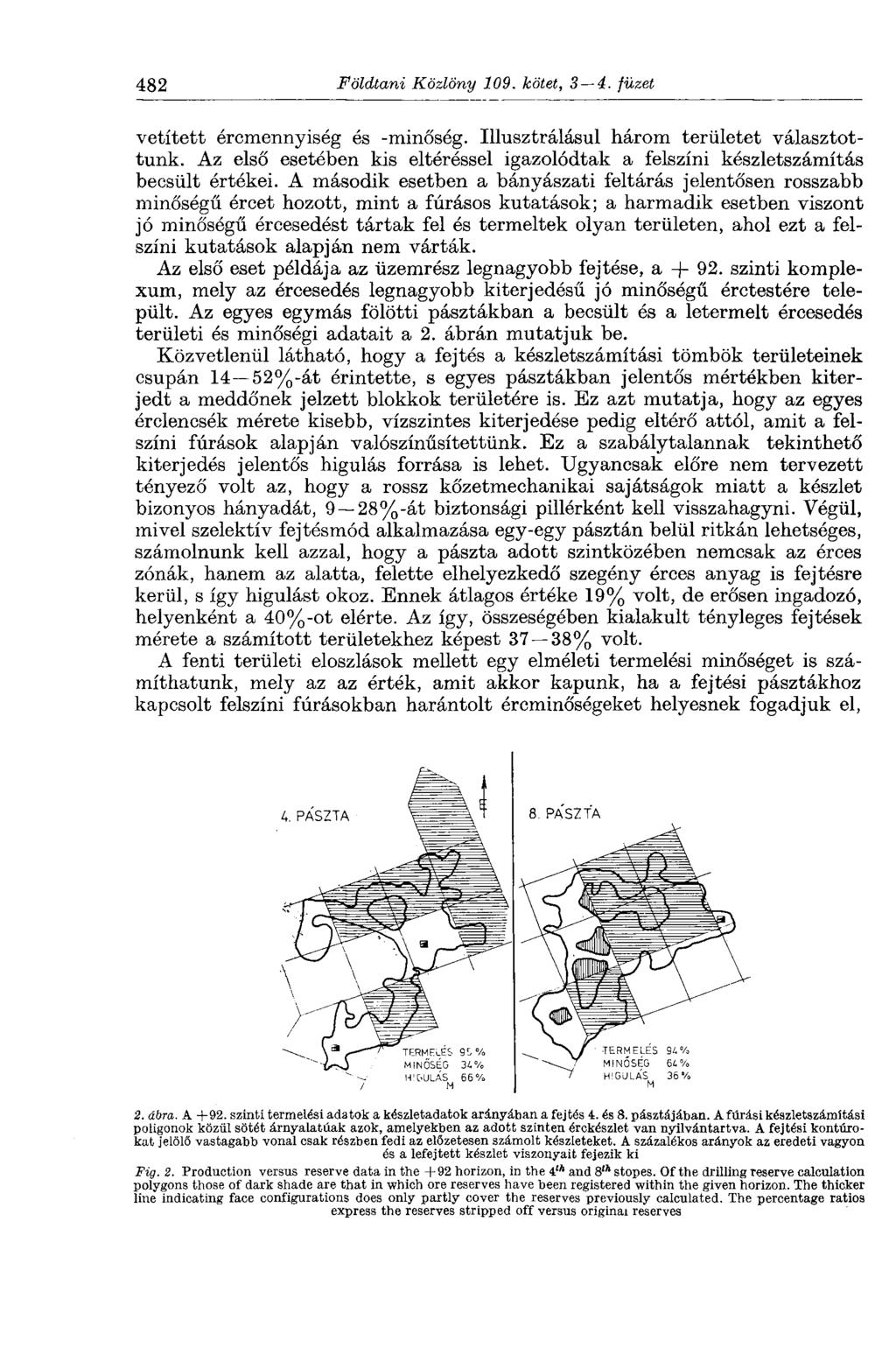 482 Földtani Közlöny 109. kötet, 3 4. füzet vetített ércmennyiség és -minőség. Illusztrálásul három területet választottunk.