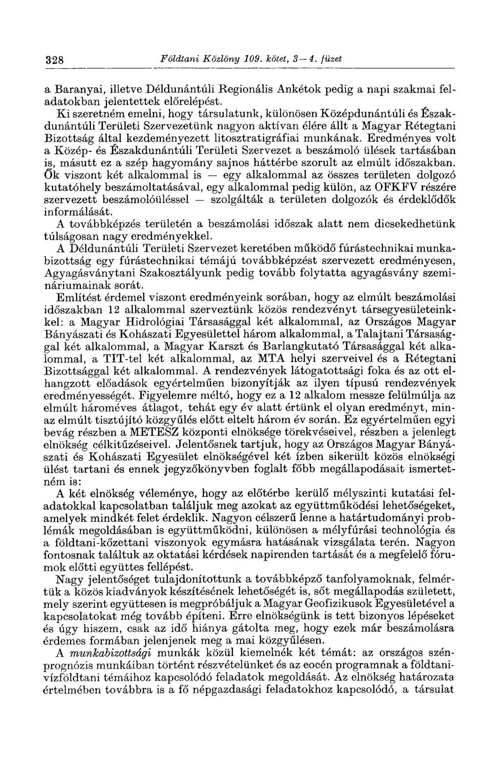 328 Földtani Közlöny 109. kötet, 3 4. füzet a Baranyai, illetve Déldunántúli Regionális Ankétok pedig a napi szakmai feladatokban jelentettek előrelépést.
