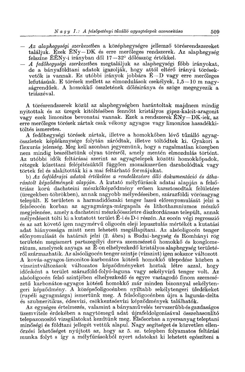 Nagy I.: A felsőpetényi tűzálló agyagtelepek azonosítása 509 Az alaphegységi szerkezetben a középhegységre jellemző törésrendszereket találjuk. Ezek ENy DK és erre merőleges rendszerek.