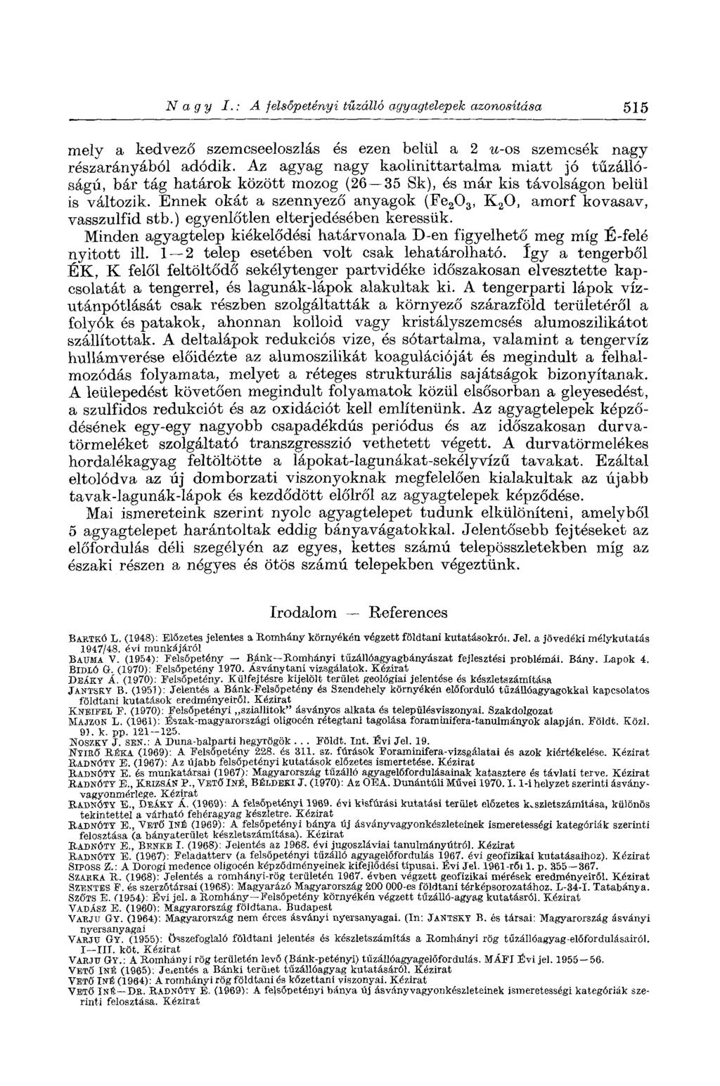 Nagy I.: A felsőpetényi tűzálló agyagtelepek azonosítása 515 mely a kedvező szemcseeloszlás és ezen belül a 2 it-os szemcsék nagy részarányából adódik.