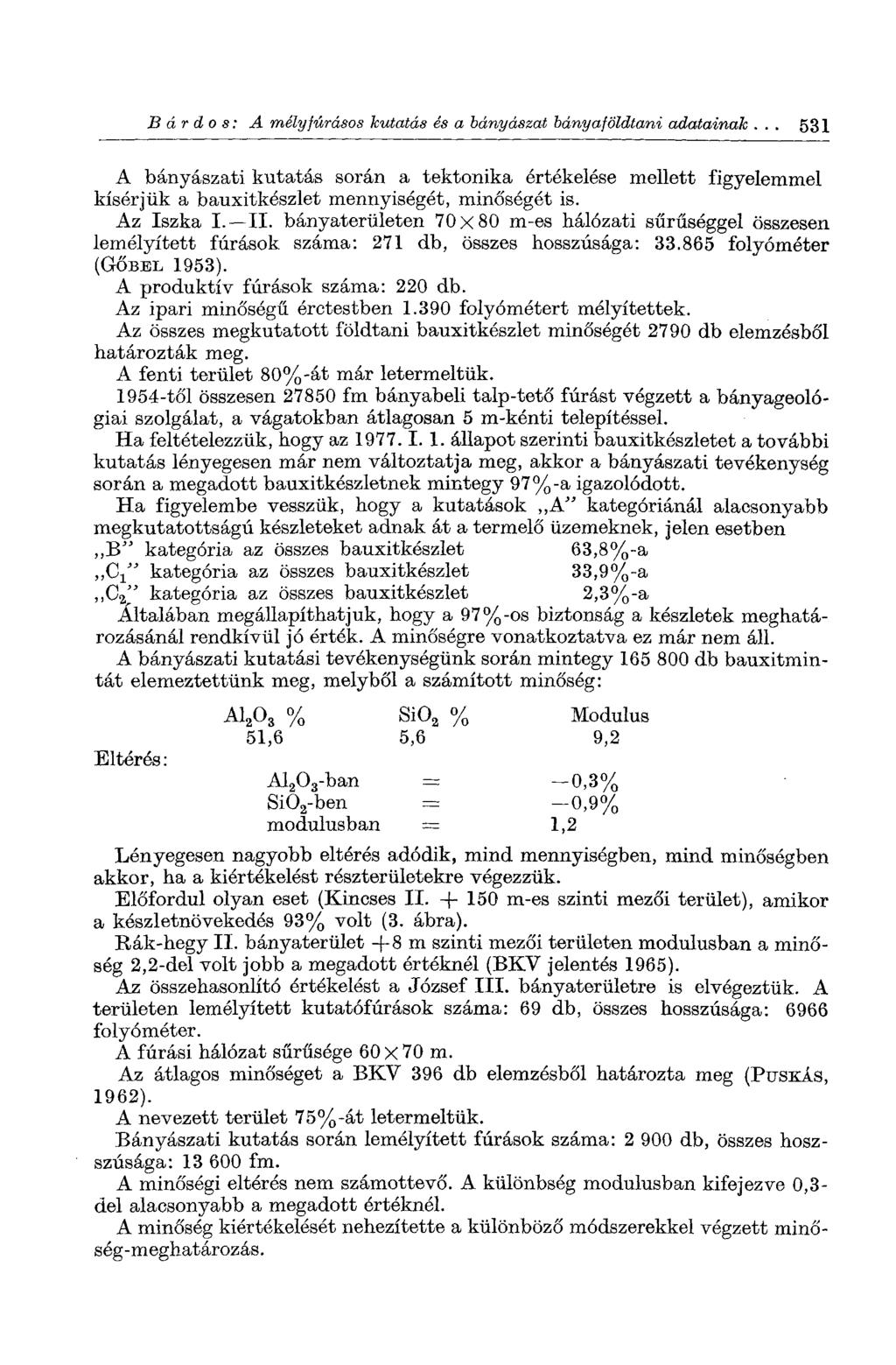 Bárdos: A mélyfúrásos kutatás és a bányászat bányaföldtani adatainak. 531 A bányászati kutatás során a tektonika értékelése mellett figyelemmel kísérjük a bauxitkészlet mennyiségét, minőségét is.