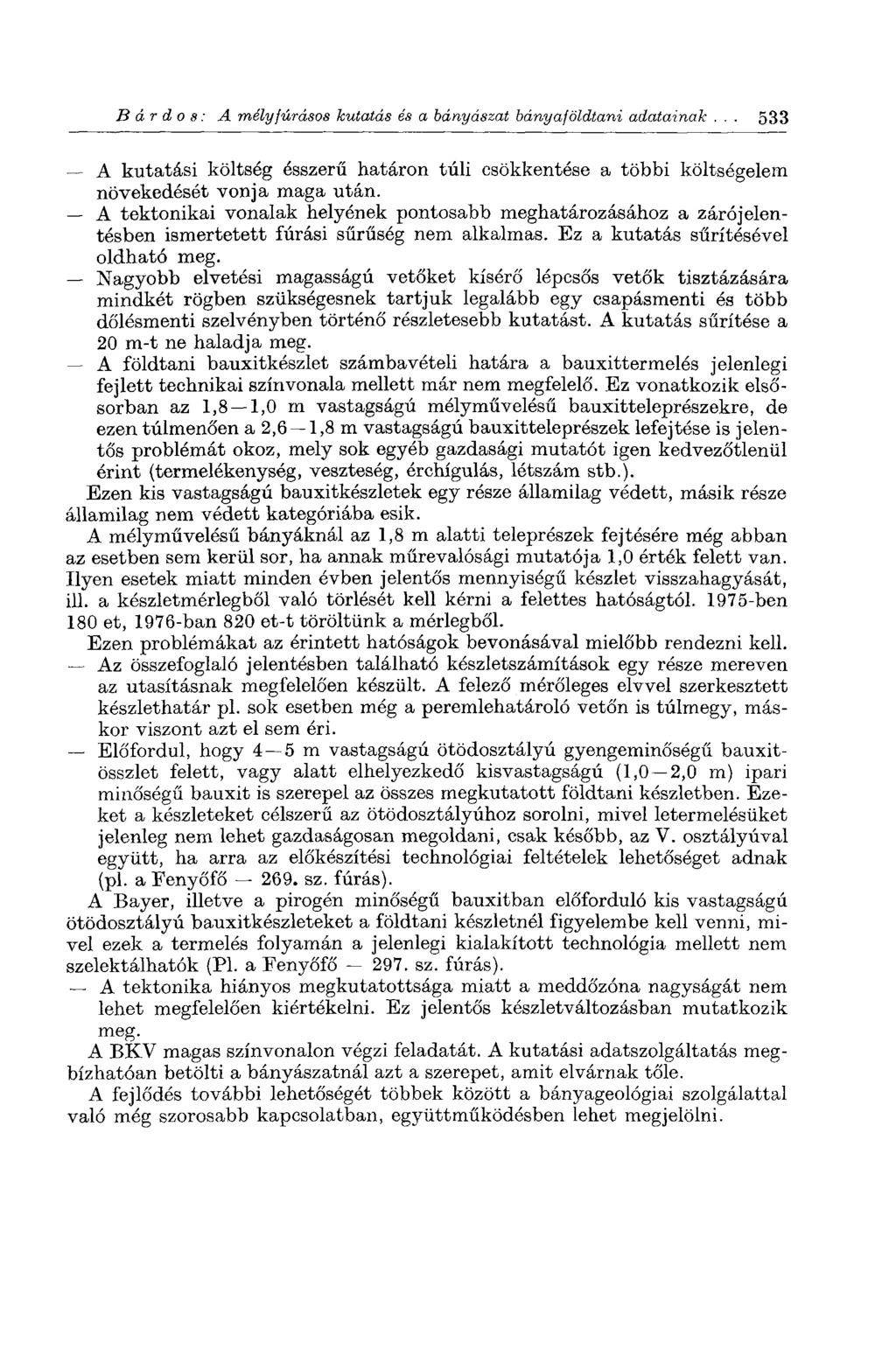 Bárdos: A mély fúrásos kutatás és a bányászat bányaföldtani adatainak 533 A kutatási költség ésszerű határon túli csökkentése a többi költségelem növekedését vonja maga után.