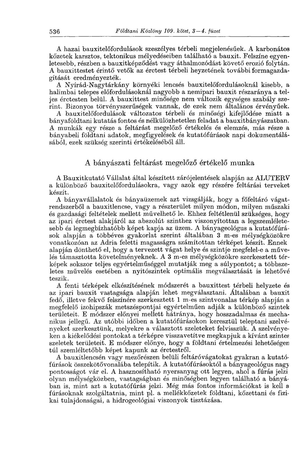 536 Földtani Közlöny 109. kötet, 3 4. füzet A hazai bauxitelőfordulások szeszélyes térbeli megjelenésűek. A karbonátos kőzetek karsztos, tektonikus mélyedéseiben található a bauxit.