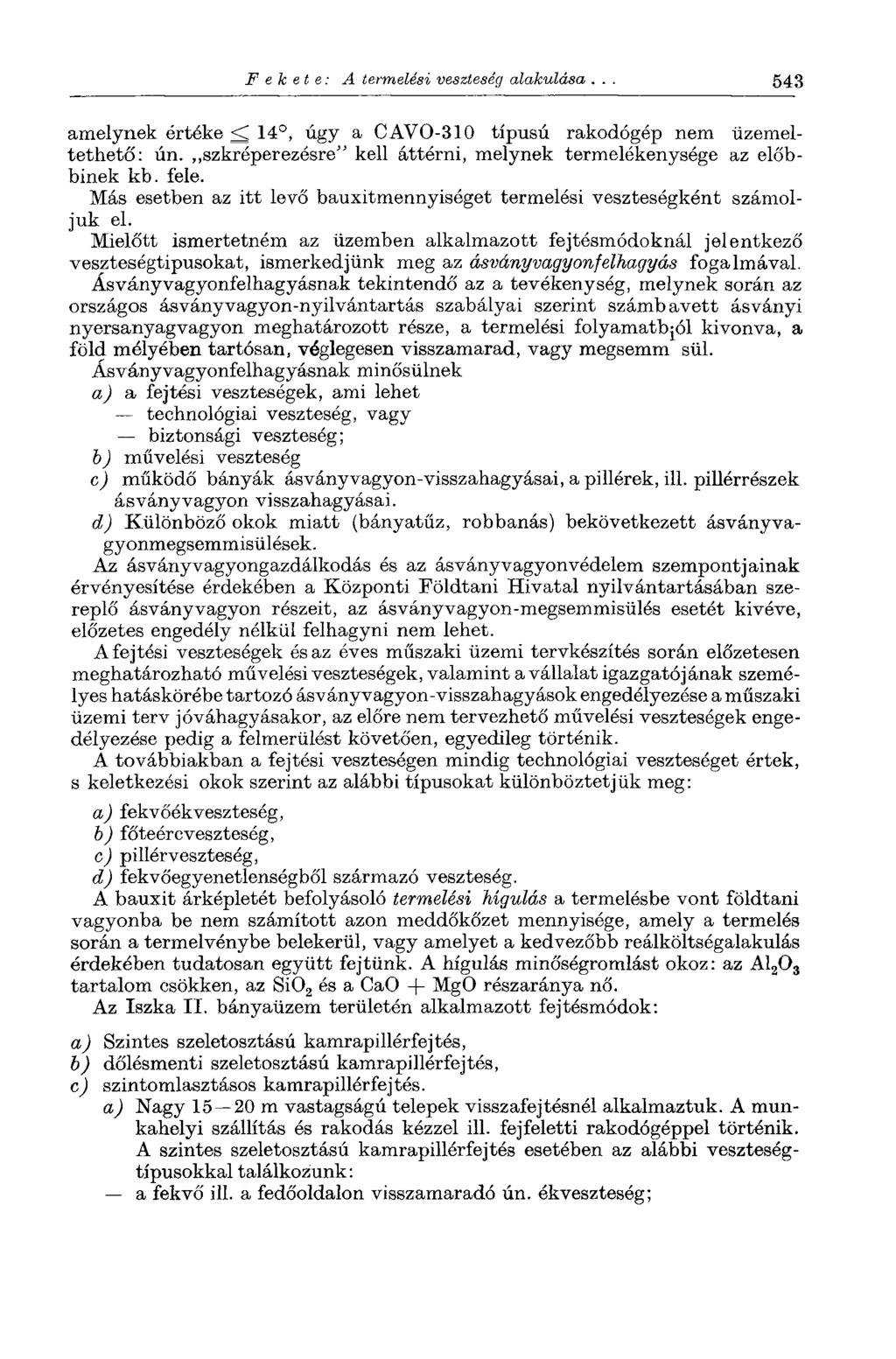 Fekete: A termelési veszteség alakulása. 543 amelynek értéke <; 14, úgy a CAVO-310 típusú rakodógép nem üzemeltethető: ún. szkréperezésre" kell áttérni, melynek termelékenysége az előbbinek kb. fele.