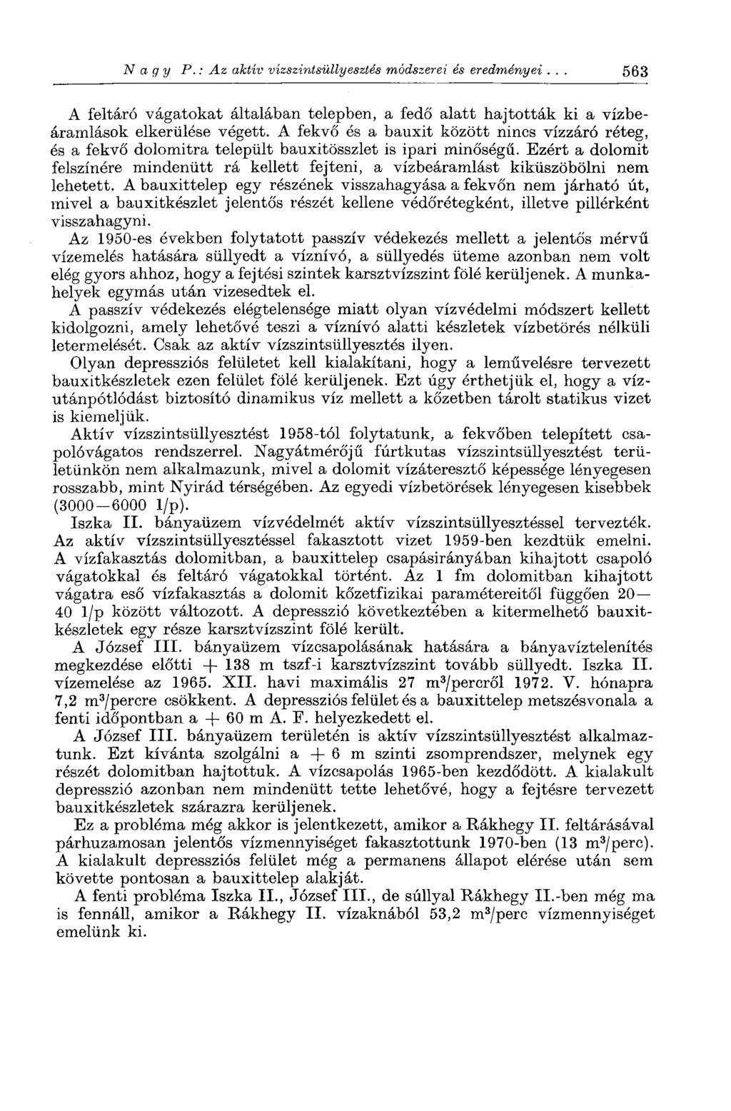Nagy P. : Az aktív vízszintsüllyesztés módszerei és eredményei. 563 A feltáró vágatokat általában telepben, a fedő alatt hajtották ki a vízbeáramlások elkerülése végett.