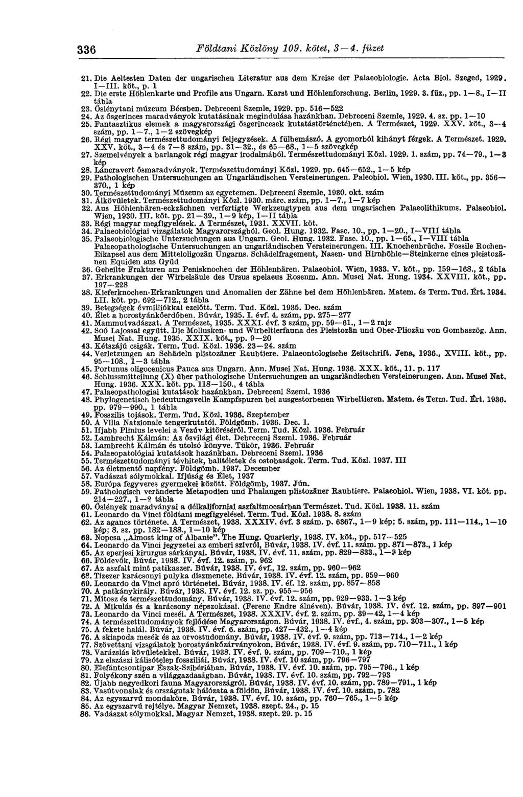 336 Földtani Közlöny 109. kötet, 3 4. füzet 21. Die Aeltesten Daten der ungarischen Literatur aus dem Kreise der Palaeobiologie. Acta Biol. Szeged, 1929. I-III. köt., p. 1 22.