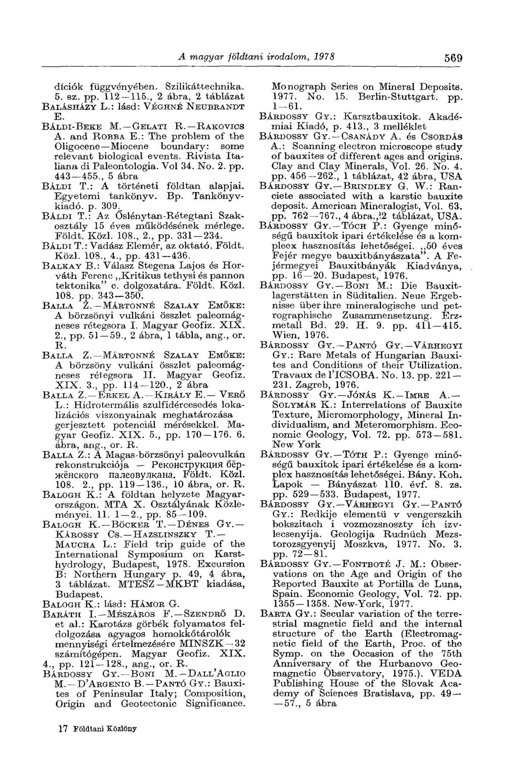 A magyar földtani irodalom, 1978 569 díciók függvényében. Szilikáttechnika. 5. sz. pp. 112 115., 2 ábra, 2 táblázat BALÁSHÁZY L.: lásd: VÉGHNÉ NETJBRANDT E. BÁLDI-BEKE M. GELATI R. RAKOVICS A.