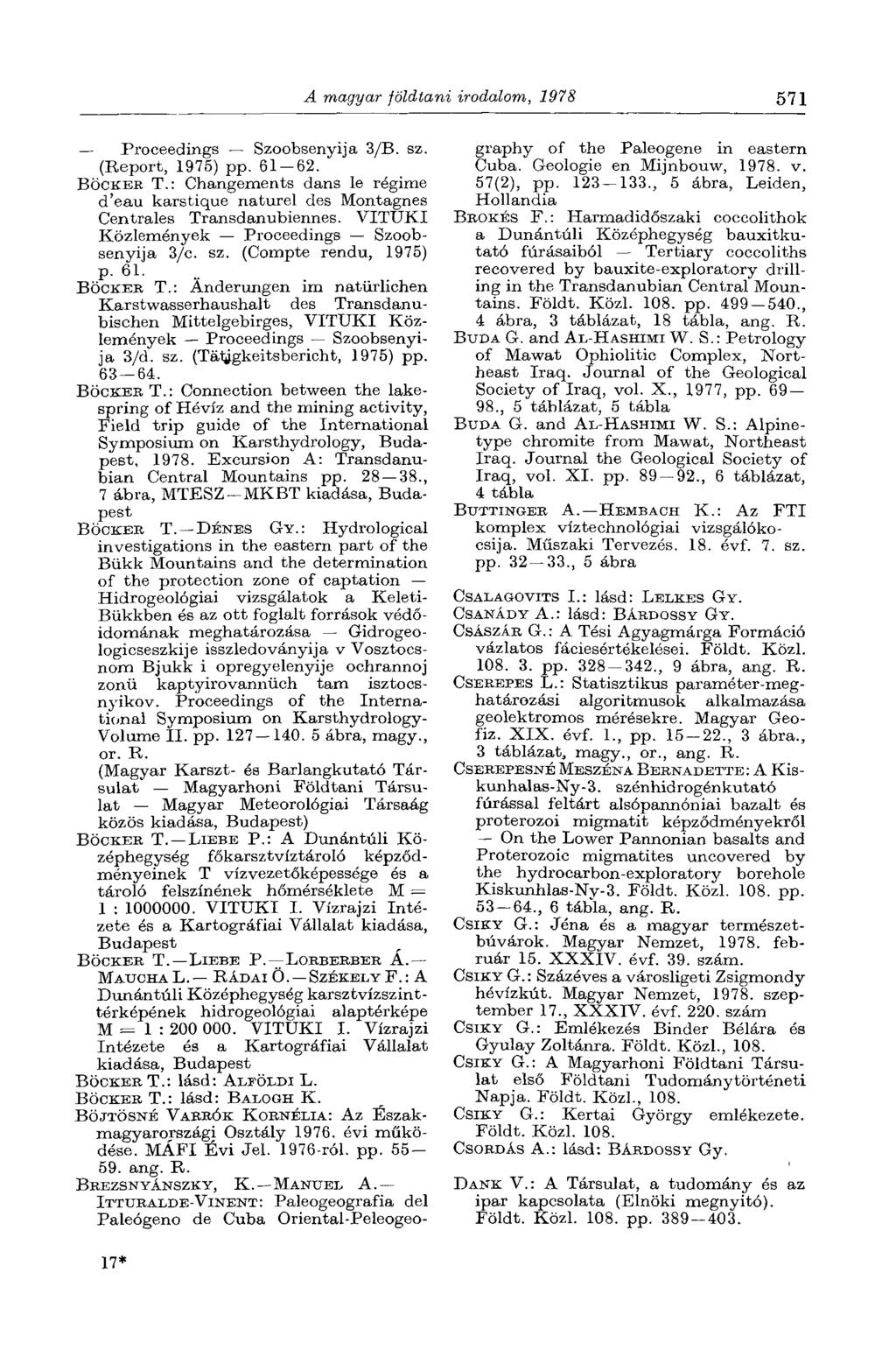 A magyar földtani irodalom, 1978 571 Proceedings Szoobsenyija 3/B. sz. (Report, 1976) pp. 61-62. BÖCKER T.: Changements dans le régime d'eau karstique naturel des Montagnes Centrales Transdanubiennes.