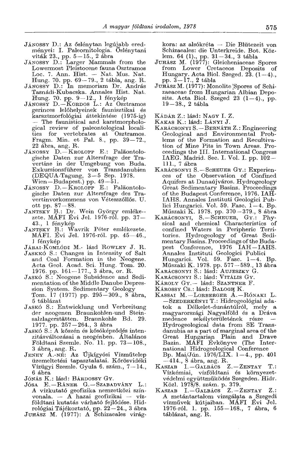 A magyar földtani irodalom, 1978 575 JÁNOSSY D.: Az őslénytan legújabb eredményei: I. Paleornitologia. Őslénytani viták 23., pp. 5 15., 2 ábra JÁNOSSY D.