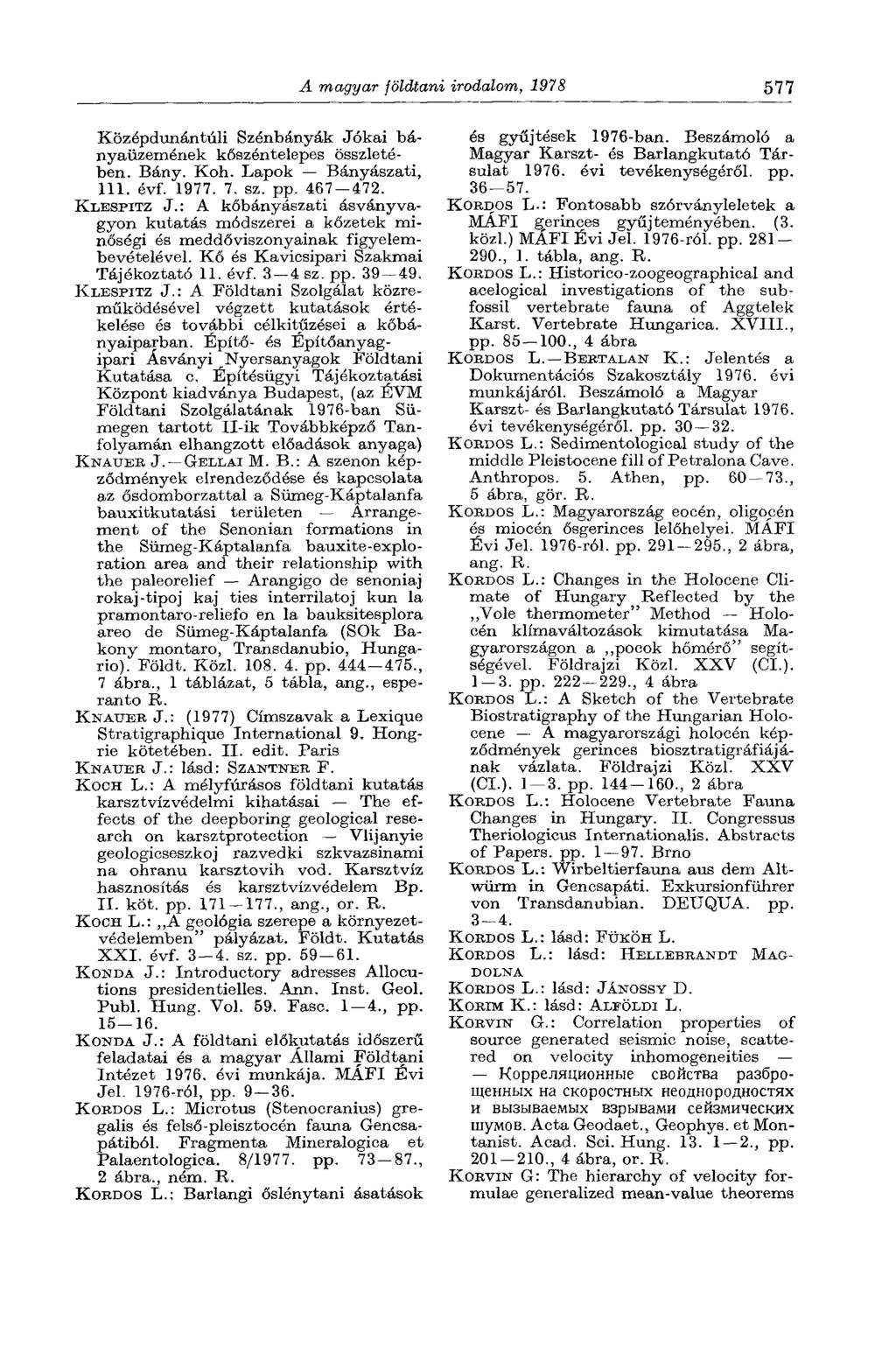 A magyar földtani irodalom, 1978 577 Középdunántúli Szénbányák Jókai bányaüzemének kőszéntelepes összletében. Bány. Koh. Lapok Bányászati, 111. évf. 1977. 7. sz. pp. 467 472. KLBSPITZ J.