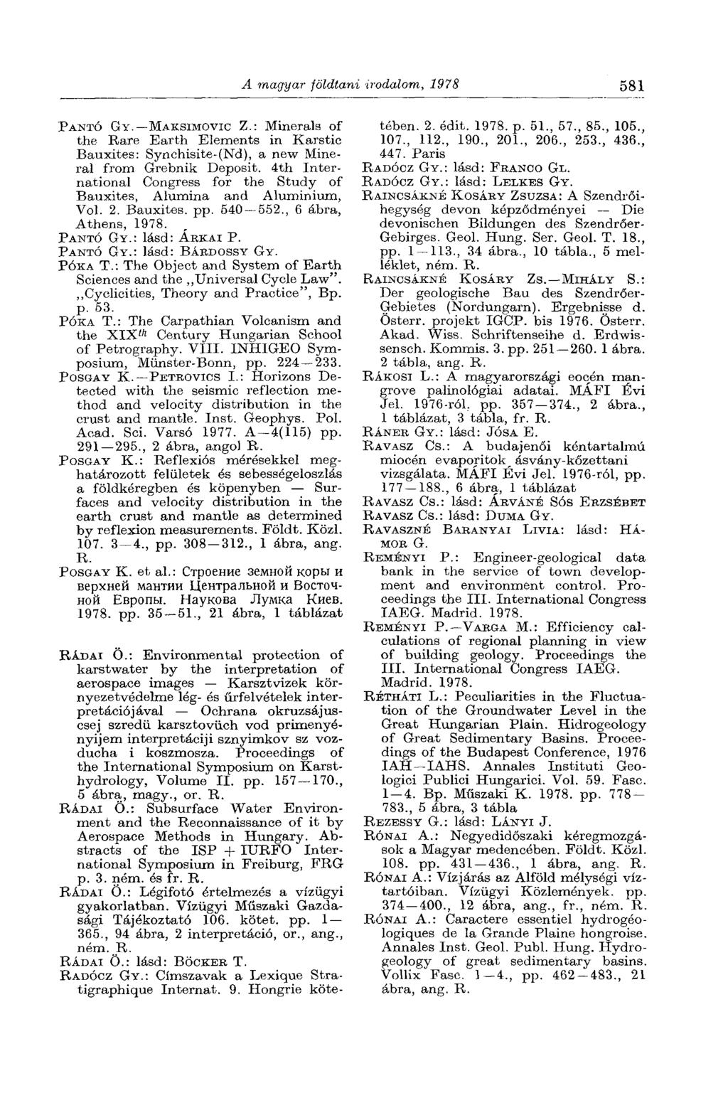 A magyar földtani irodalom, 1978 581 PANTÓ GY. MAKSIMOVIC Z.: Minerals of the Rare Earth Elements in Karstic Bauxites: Synehisite-(Nd), a new Mineral from Grebnik Deposit.