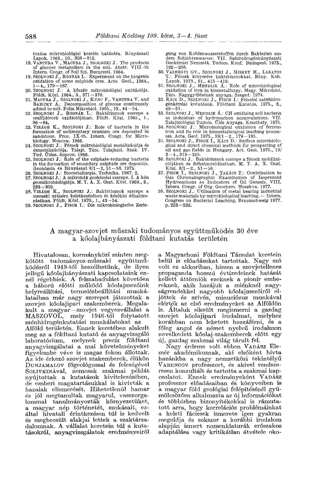 588 Földtani Közlöny 109. kötet, 3 4. füzet tozása mikrobiológiai kezelés hatására. Bányászati Lapok. 1963., 10., 808-812. 18. VANOTJRA V., MACTTRA J., SZOLNOKI J.