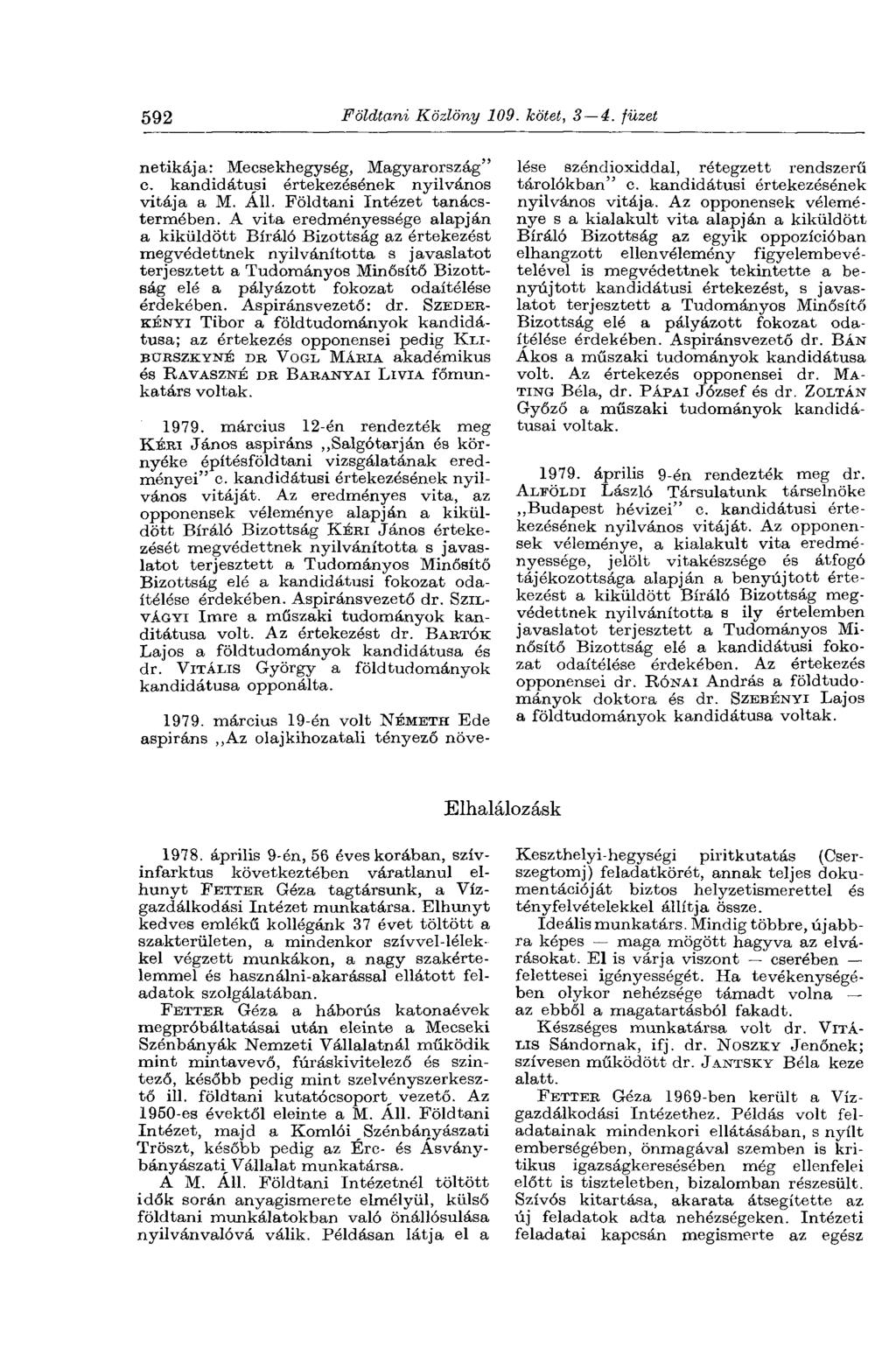 592 Földtani Közlöny 109. kötet, 3 4. füzet netikája: Mecsekhegység, Magyarország" c. kandidátusi értekezésének nyilvános vitája a M. AH. Földtani Intézet tanácstermében.