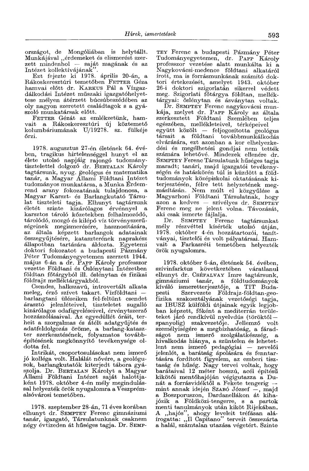 Hírek, ismertetések 593 országot, de Mongóliában is helytállt. Munkájával érdemeket és elismerést szerzett mindenhol saját magának és az Intézet kollektívájának". Ezt fejezte ki 1978.