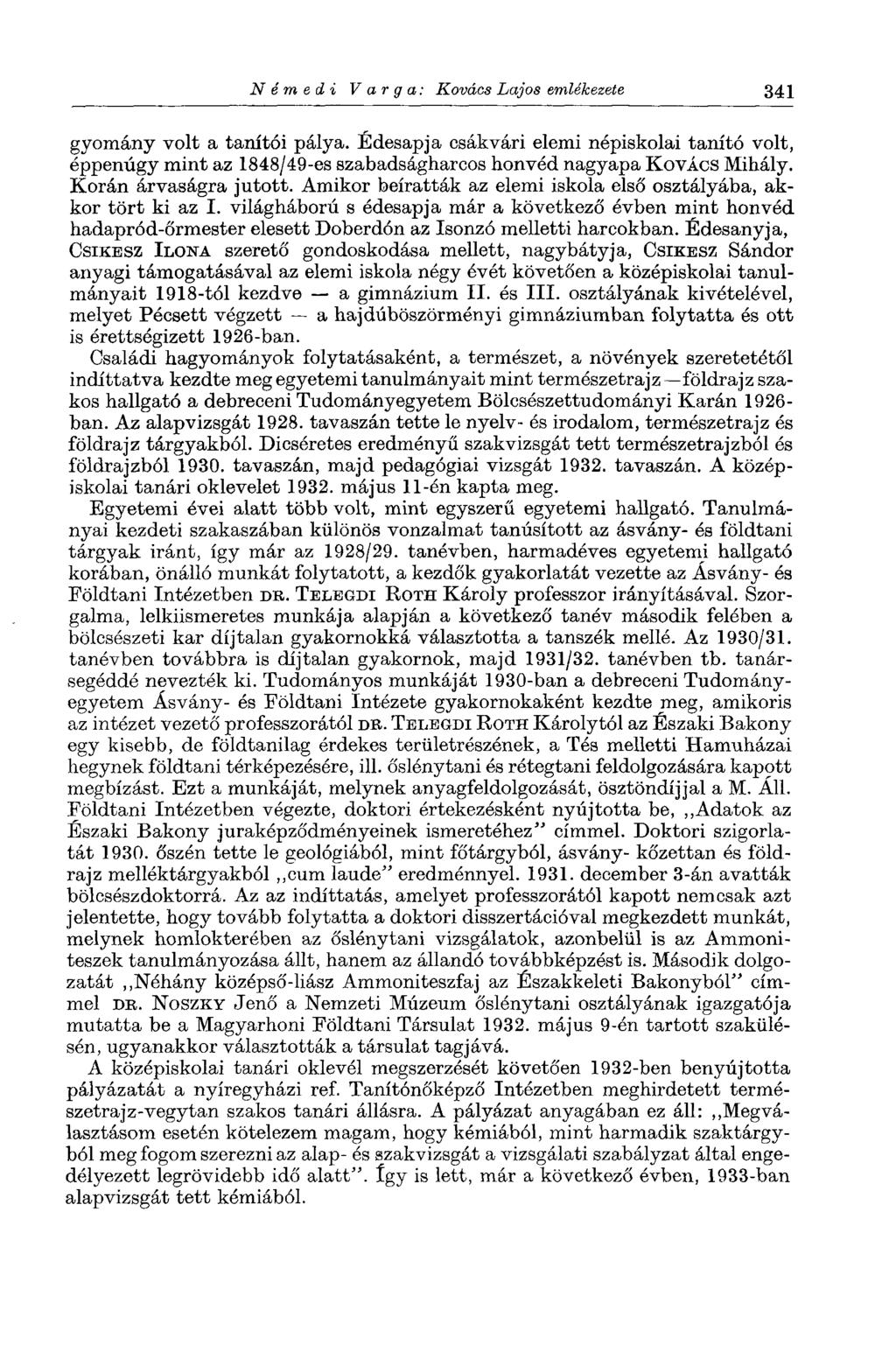 N é m в d i Varga: Kovács Lajos emlékezete 341 gyomány volt a tanítói pálya. Édesapja csákvári elemi népiskolai tanító volt, éppenúgy mint az 1848/49-es szabadságharcos honvéd nagyapa KOVÁCS Mihály.