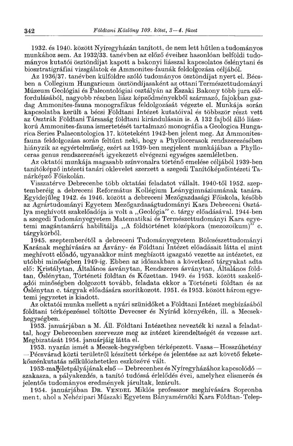 342 Földtani Közlöny 109. kötet, 3 4. füzet 1932. és 1940. között Nyíregyházán tanított, de nem lett hűtlen a tudományos munkához sem. Az 1932/33.