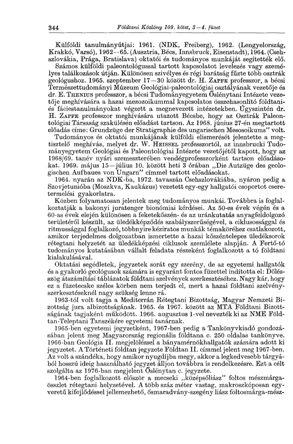 344 Földtani Közlöny 109. kötet, 3 4. füzet Külföldi tanulmányútjai: 1961. (NDK, Freiberg), 1962. (Lengyelország, Krakkó, Varsó), 1962 65. (Ausztria, Bécs, Innsbruck, Eisenstadt), 1964.