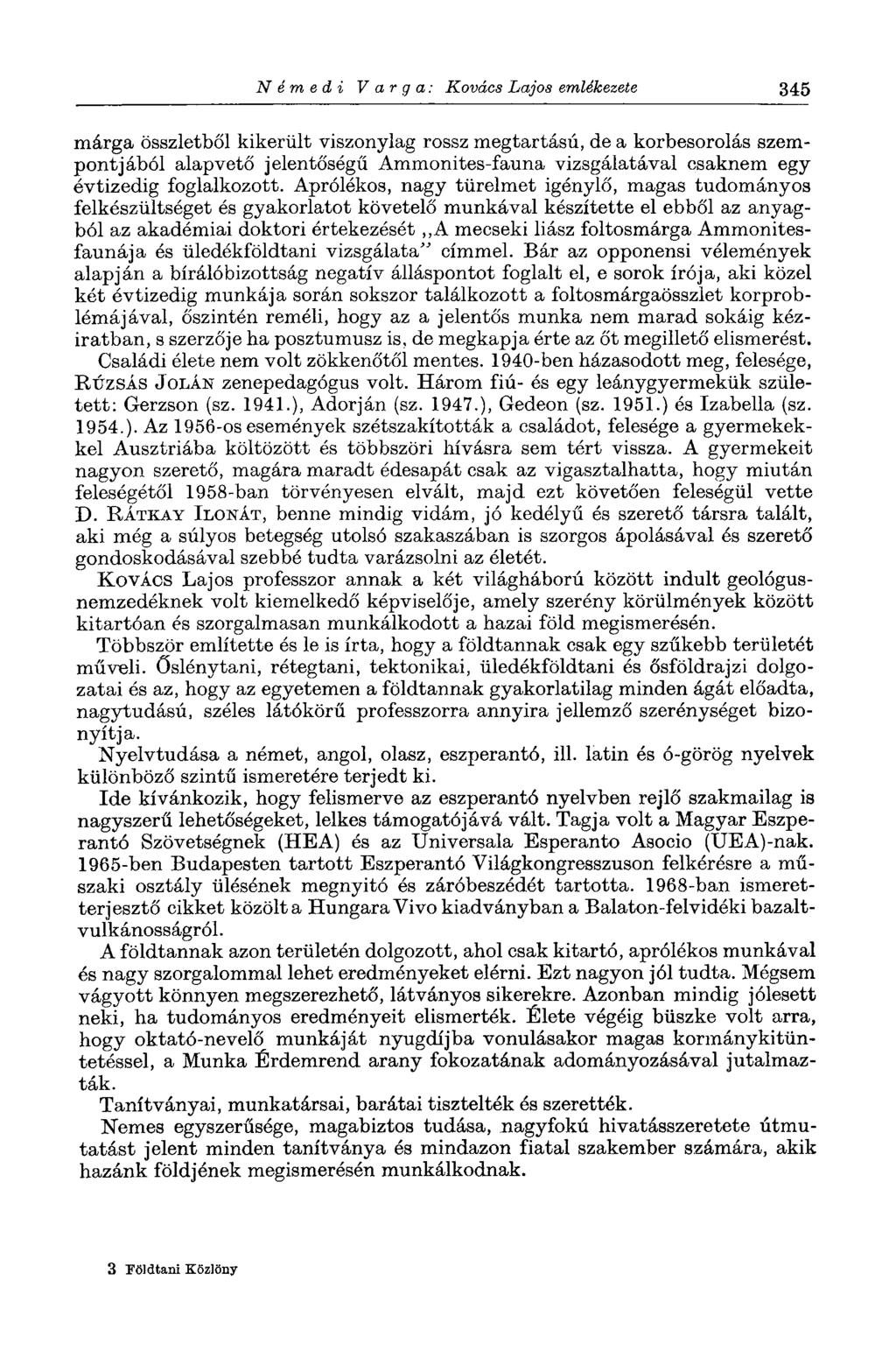 N é m e d i Varga: Kovács Lajos emlékezete 345 márga összletből kikerült viszonylag rossz megtartású, de a korbesorolás szempontjából alapvető jelentőségű Ammonites-fauna vizsgálatával csaknem egy