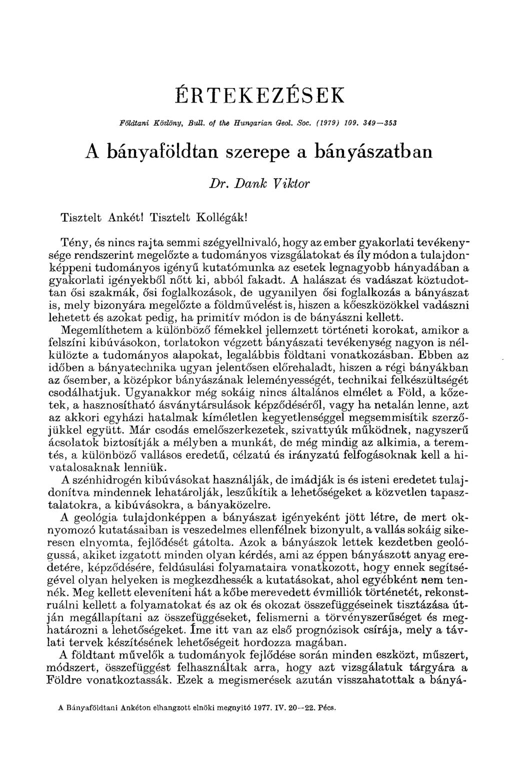 ÉRTEKEZÉSEK Földtani Közlöny, Bull, of the Hungarian Oeol. Soc. (1979) 109. 349 353 A bányaföldtan szerepe a bányászatban Dr. Dank Viktor Tisztelt Ankét! Tisztelt Kollégák!