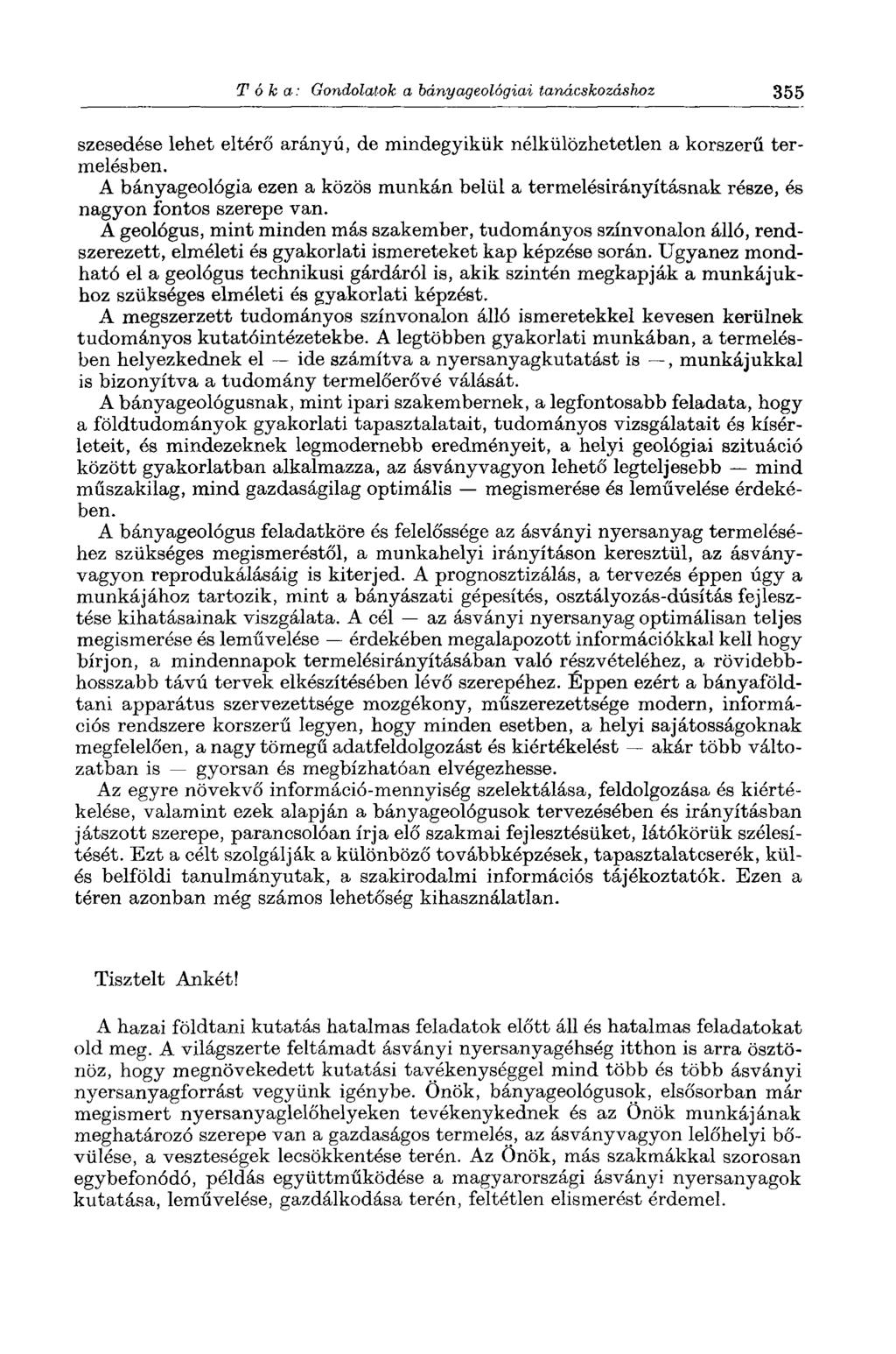 Tóka: Gondolatok a bányageológiai tanácskozáshoz 355 szesedése lehet eltérő arányú, de mindegyikük nélkülözhetetlen a korszerű termelésben.