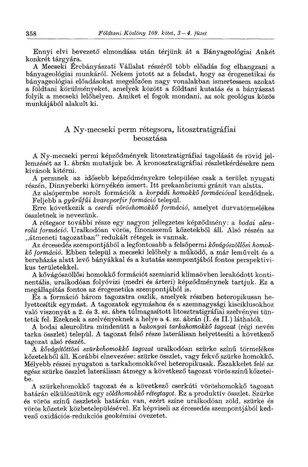 358 Földtani Közlöny 109. kötet, 3 4. füzet Ennyi elvi bevezető elmondása után térjünk át a Bányageológiai Ankét konkrét tárgyára.