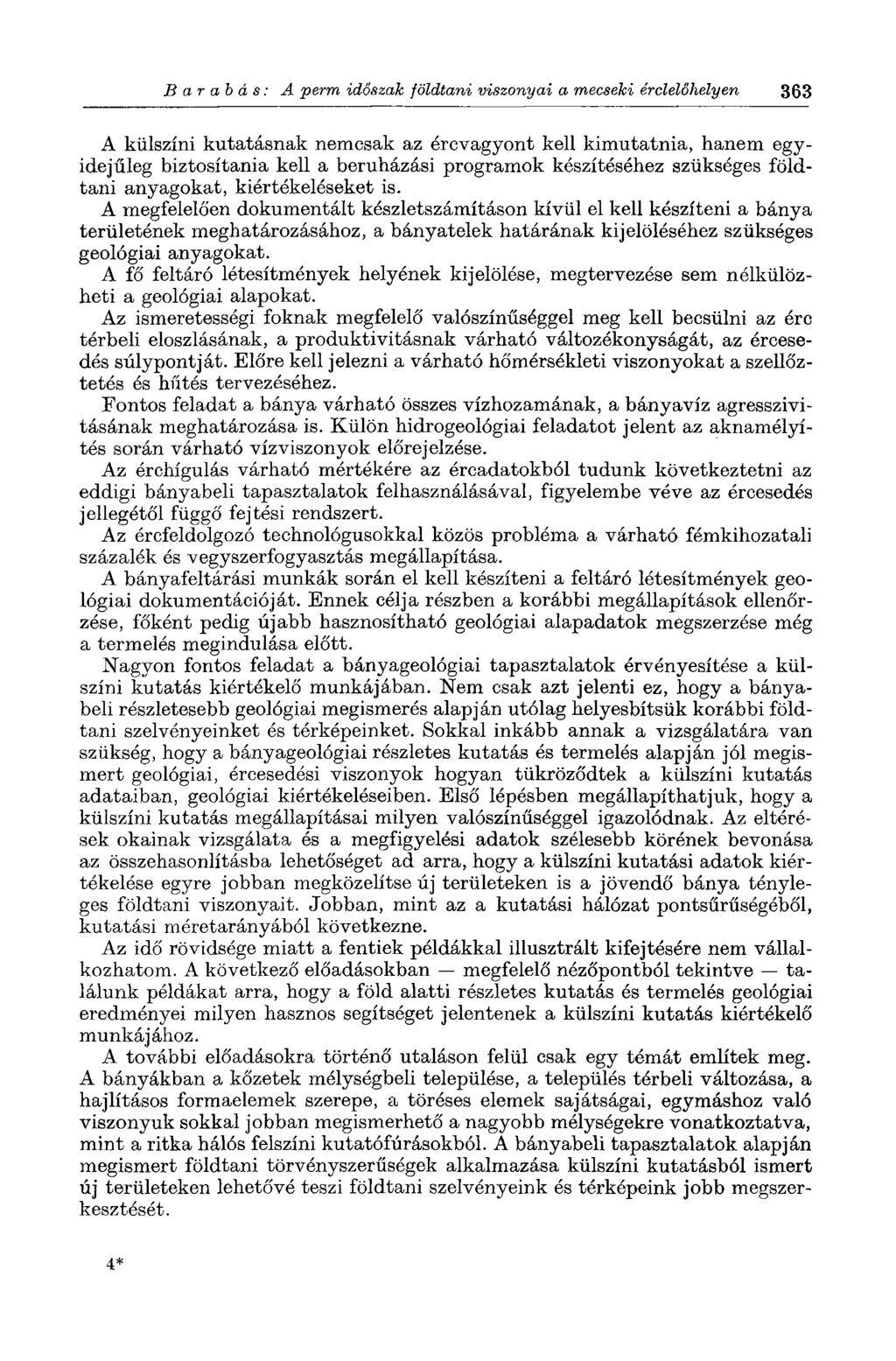 Barabás: A perm időszak földtani viszonyai a mecseki érclelőhelyen 363 A külszíni kutatásnak nemcsak az ércvagyont kell kimutatnia, hanem egyidejűleg biztosítania kell a beruházási programok