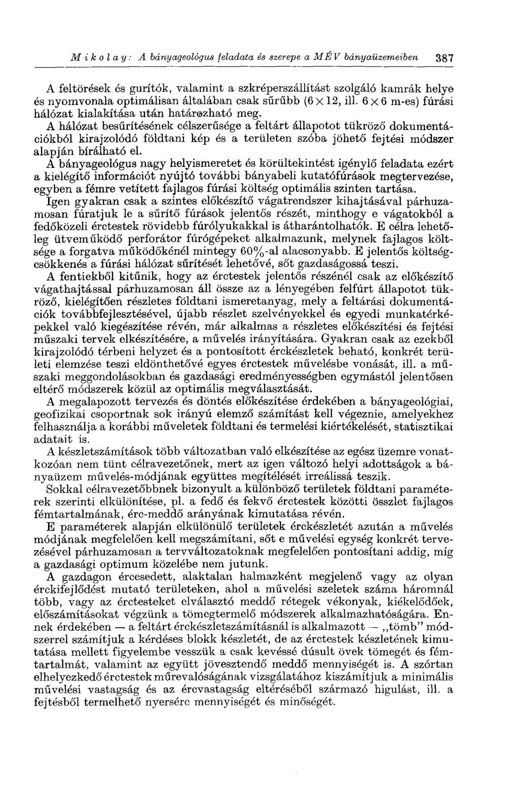 M i к о l a y : A bányageológus feladata és szerepe a M ÉV bányaüzemeiben 387 A feltörések és gurítók, valamint a szkréperszállítást szolgáló kamrák helye és nyomvonala optimálisan általában csak