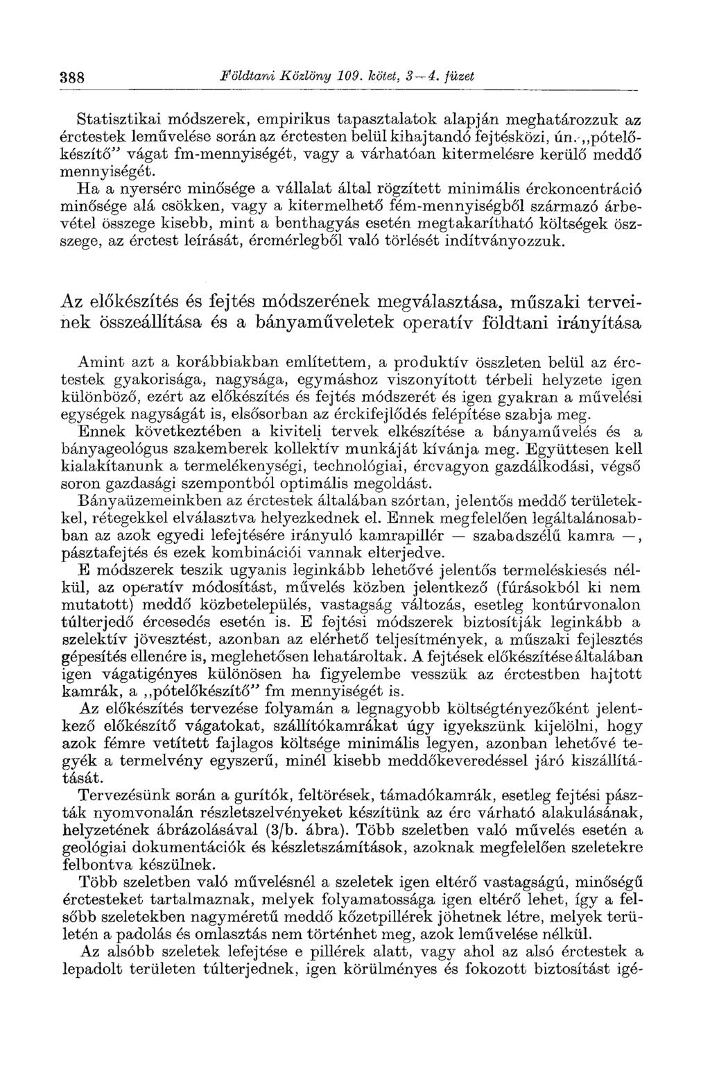 388 Földtani Közlöny 109. kötet, 3 4. füzet Statisztikai módszerek, empirikus tapasztalatok alapján meghatározzuk az érctestek leművelése során az érctesten belül kihajtandó fejtósközi, ún.