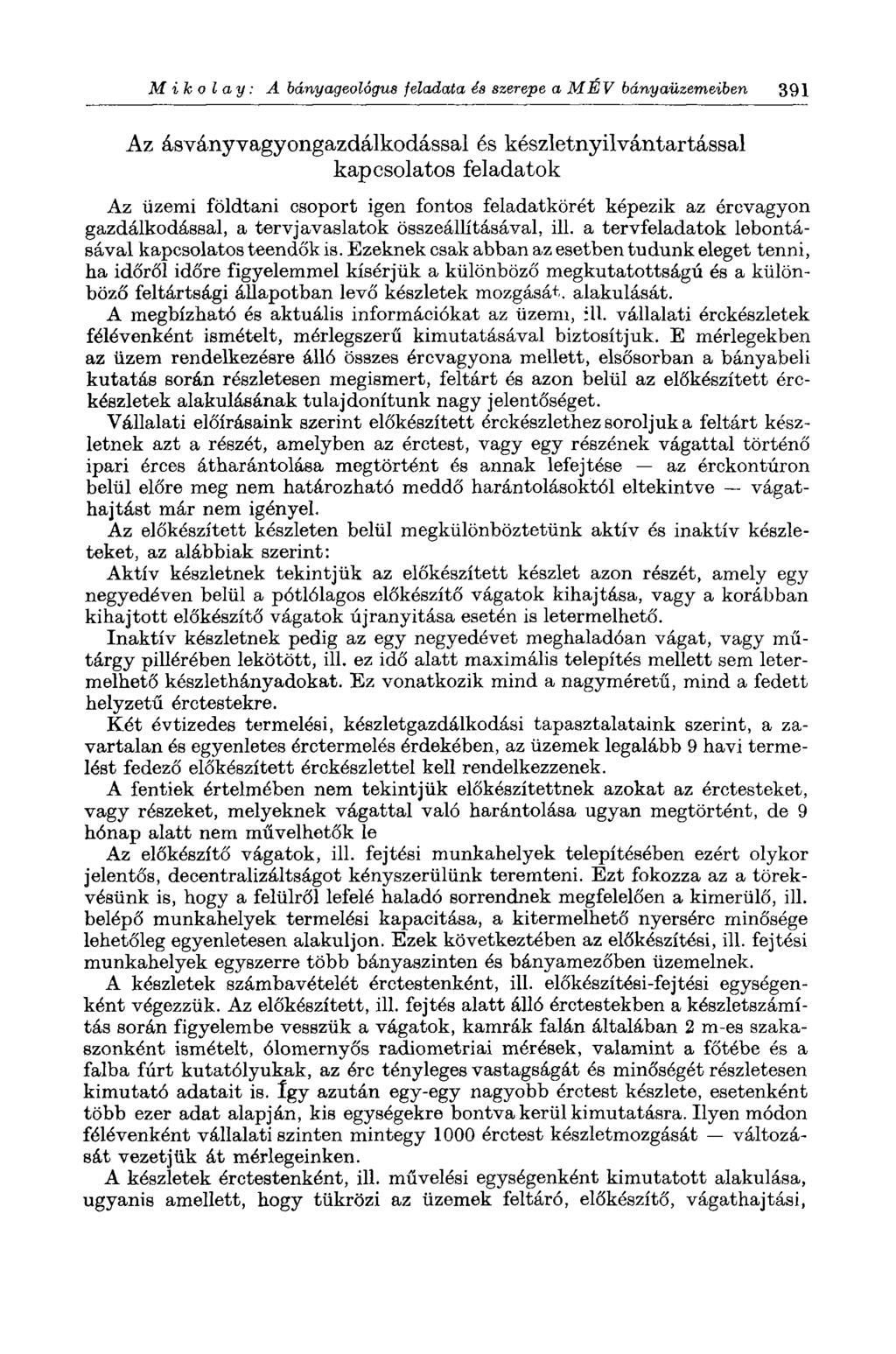 M ik о I ay : A bányageológus feladata és szerepe a MEV bányaüzemeiben 391 Az ásványvagyongazdálkodással és készletnyilvántartással kapcsolatos feladatok Az üzemi földtani csoport igen fontos