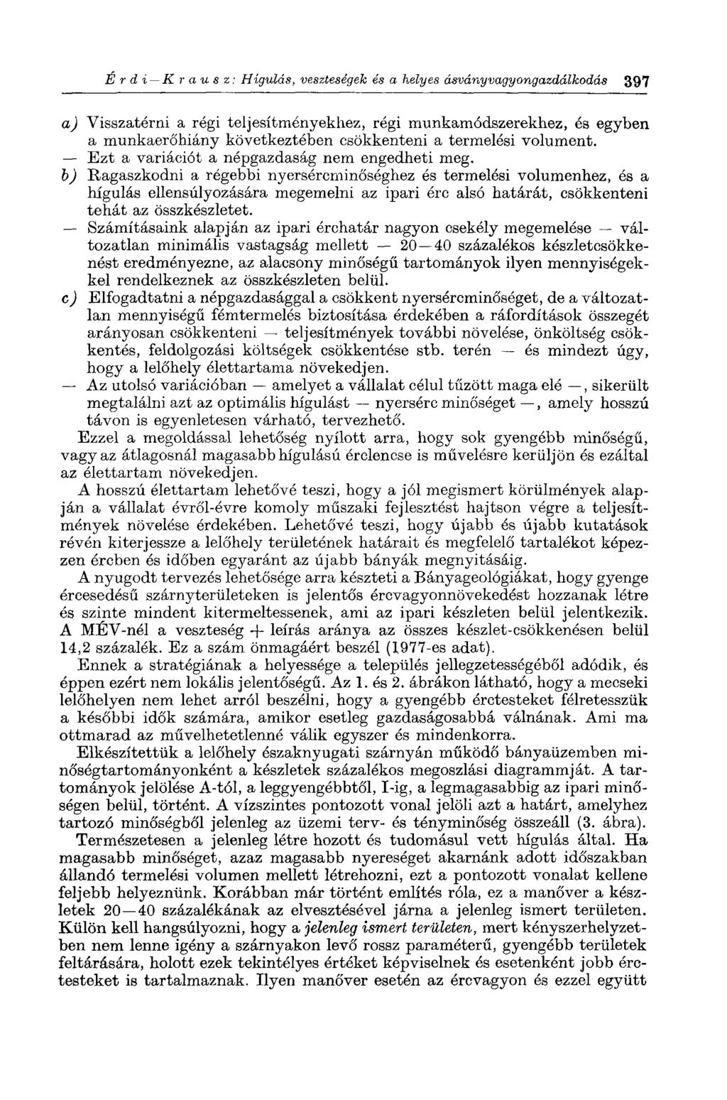 E r d i К г а и s z: Hígulás, veszteségek és a helyes ásványvagyongazdálkodás 397 a) Visszatérni a régi teljesítményekhez, régi munkamódszerekhez, és egyben a munkaerőhiány következtében csökkenteni