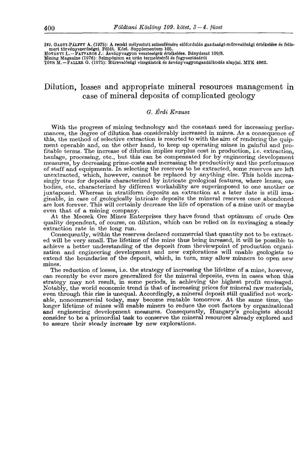 400 Földtani Közlöny 109. kötet, 3 4. füzet Ш. GAGYI-PALFFT A. (1975): A recski mélyszinti színesfémére előfordulás gazdasági-műrevalósági értékelése és felismert törvényszerűségei. Földt. Közl. Supplementum 105.