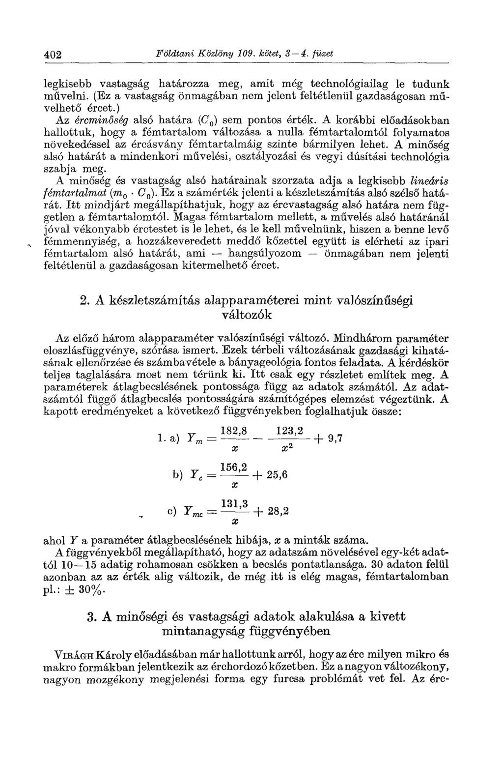 402 Földtani Közlöny 109. kötet, 3 4. füzet legkisebb vastagság határozza meg, amit még technológiailag le tudunk művelni.