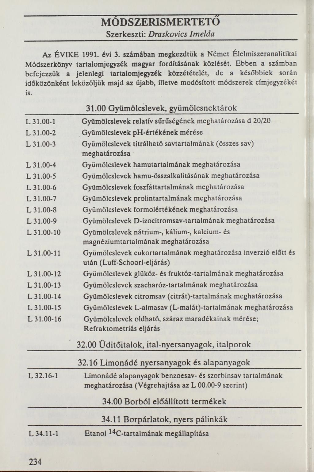 MODSZERISM ERTETO Szerkeszti: Draskovics Imelda Az ÉVIKE 1991. évi 3. számában megkezdtük a Német Élelmiszeranalitikai Módszerkönyv tartalomjegyzék magyar fordításának közlését.