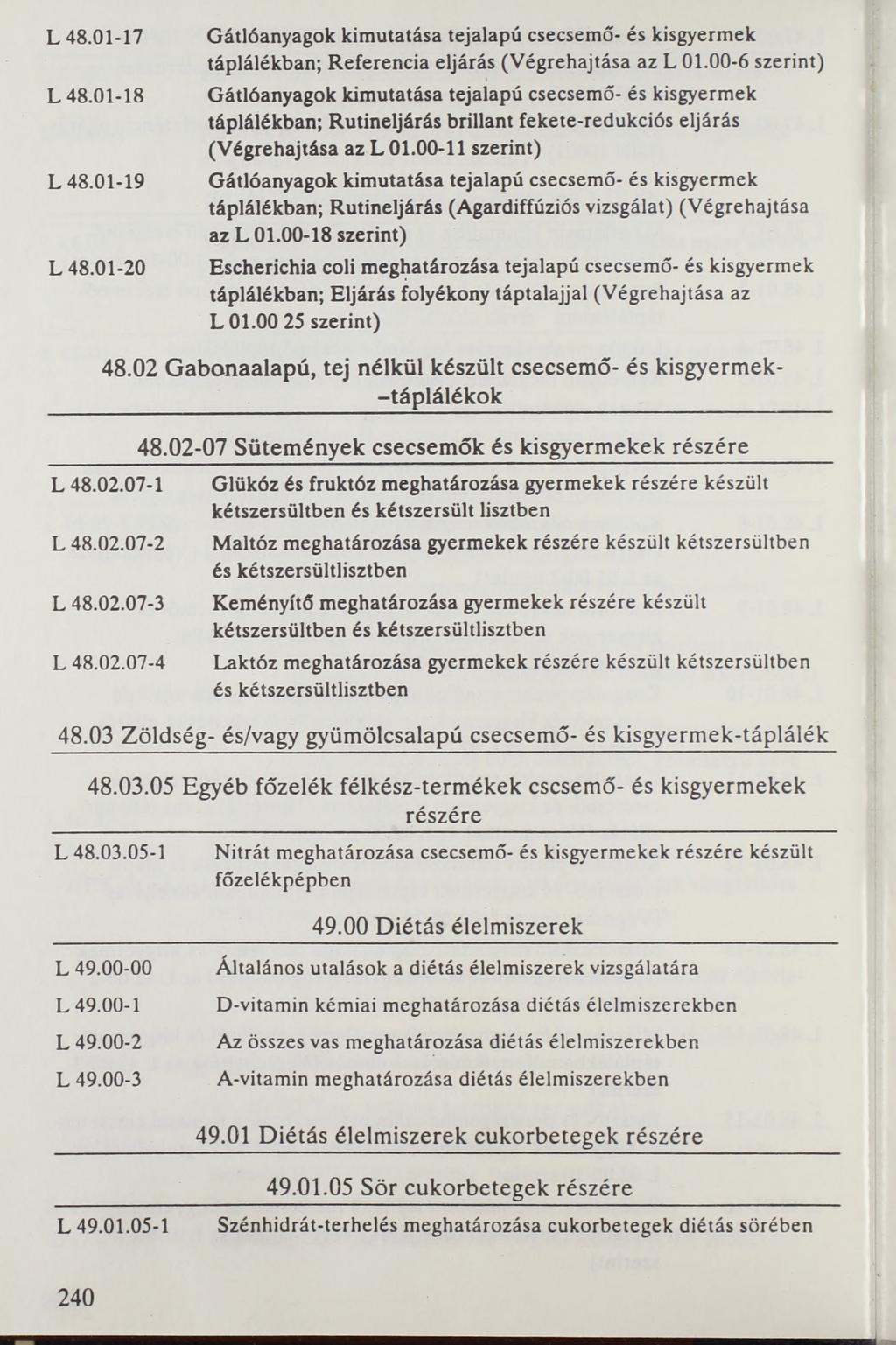 L 48.01-17 L 48.01-18 L 48.01-19 L 48.01-20 Gátlóanyagok kimutatása tejalapú csecsemő- és kisgyermek táplálékban; Referencia eljárás (Végrehajtása az L 01.