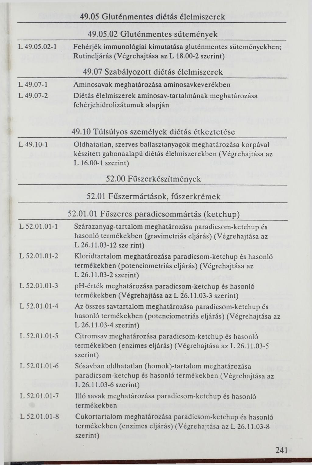 49.05 Gluténmentes diétás élelmiszerek L 49.05.02-1 L 49.07-1 L 49.07-2 49.05.02 Gluténmentes sütemények Fehérjék immunológiai kimutatása gluténmentes süteményekben; Rutineljárás (Végrehajtása az L 18.