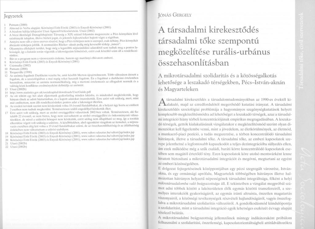Jegyzetek Putnam (2000) 2 Amond és Verba aapján: Körösényi-Tóth-Török (2003) és Enyedi-Körösényi (200 J) 3 A bizaom háója kifejezést Utasi Ágnestó köcsönöztem.