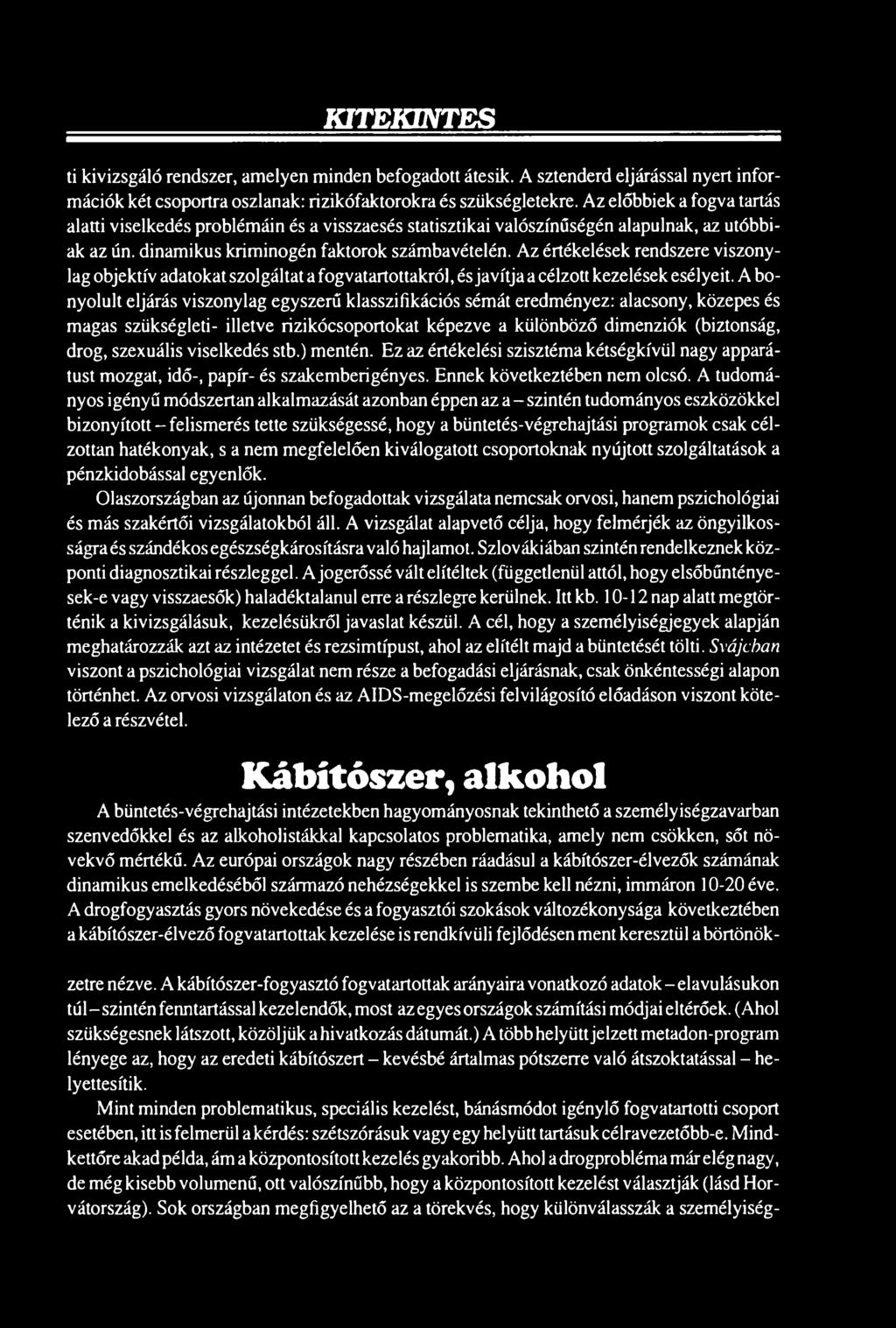 viselkedés stb.) mentén. Ez az értékelési szisztéma kétségkívül nagy apparátust mozgat, idő-, papír- és szakemberigényes. Ennek következtében nem olcsó.