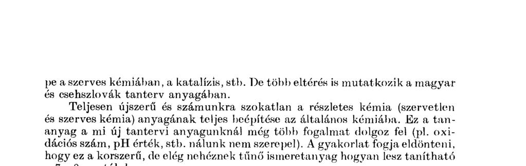 pe a szerves kémiában, a katalízis, stb. De több eltérés is mutatkozik a magyar és csehszlovák tanterv anyagában.