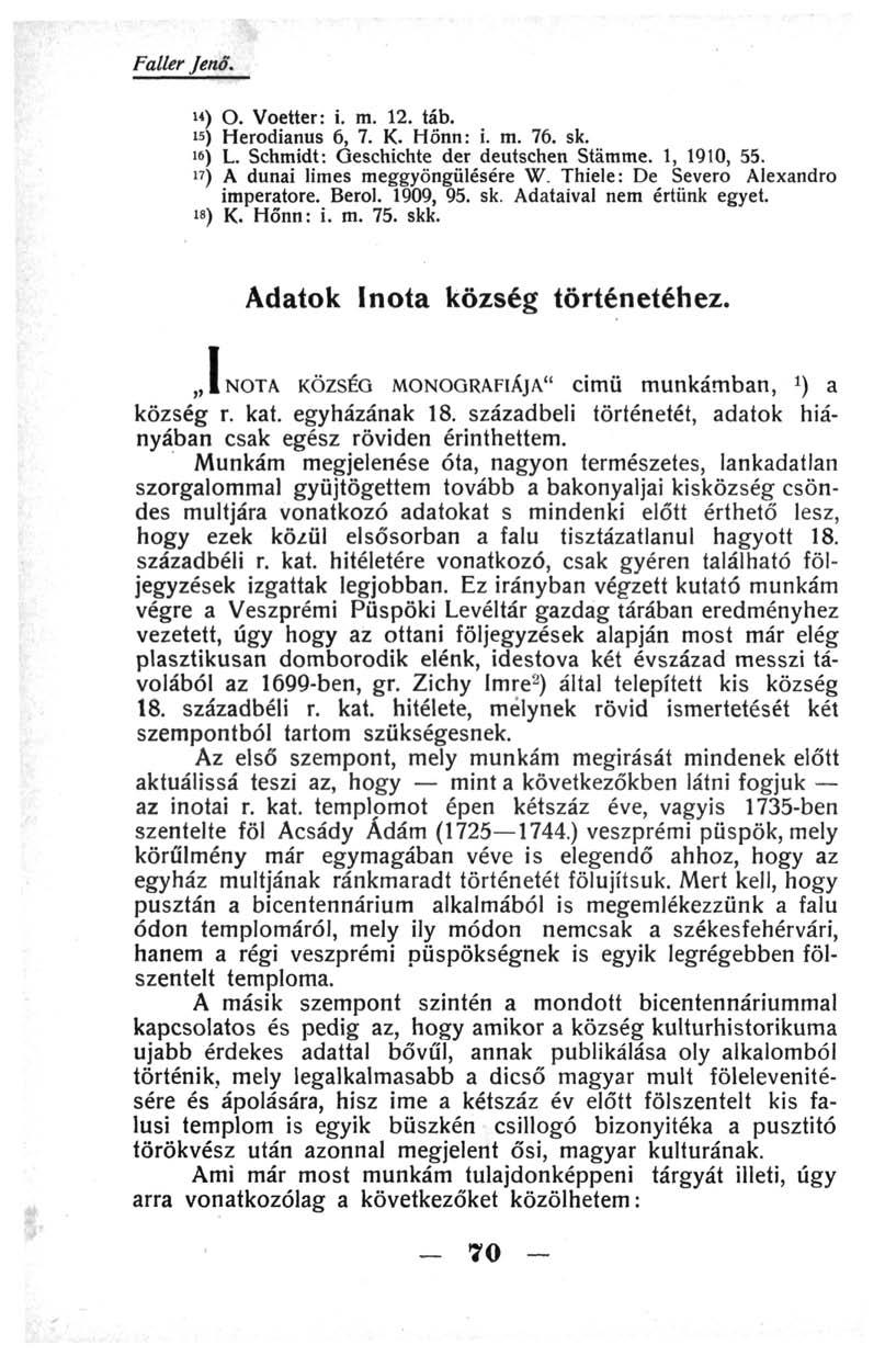 Faller Jenő. ") О. Voetter: i. m. 12. táb. 1 5 ) Herodianus 6, 7. К. Honn: i. m. 76. sk. w) L. Schmidt: Geschichte der deutschen Stämme. 1, 1910, 55. i?) A dunai limes meggyöngülésére W.