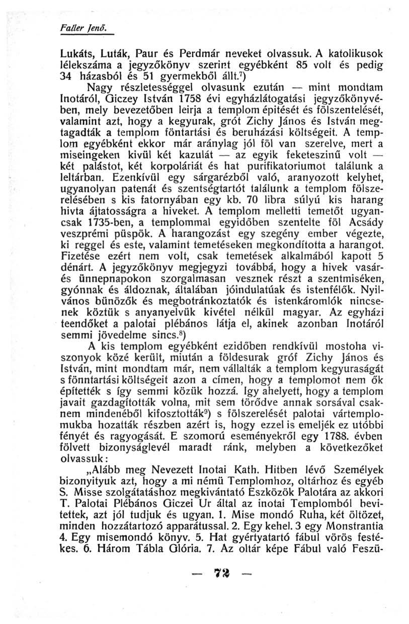 Faller fenő. Lukáts, Luták, Paur és Perdmár neveket olvassuk. A katolikusok lélekszáma a jegyzőkönyv szerint egyébként 85 volt és pedig 34 házasból és 51 gyermekből állt.
